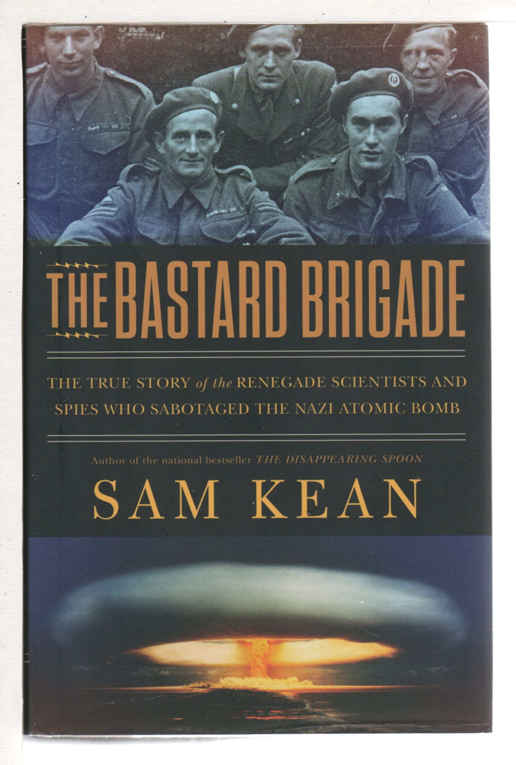 The Bastard Brigade: The True Story Of The Renegade Scientists And Spies Who Sabotaged The Nazi Atomic Bomb,New