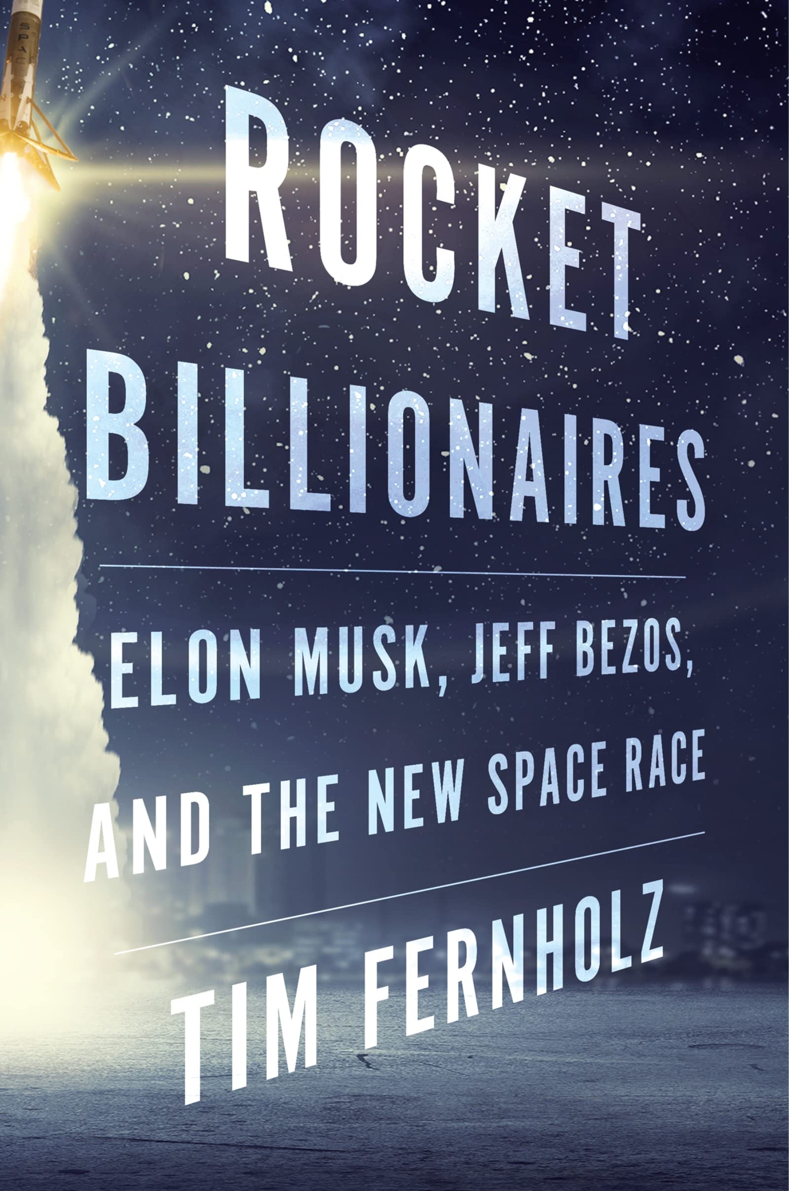 Rocket Billionaires: Elon Musk, Jeff Bezos, and the New Space Race,New