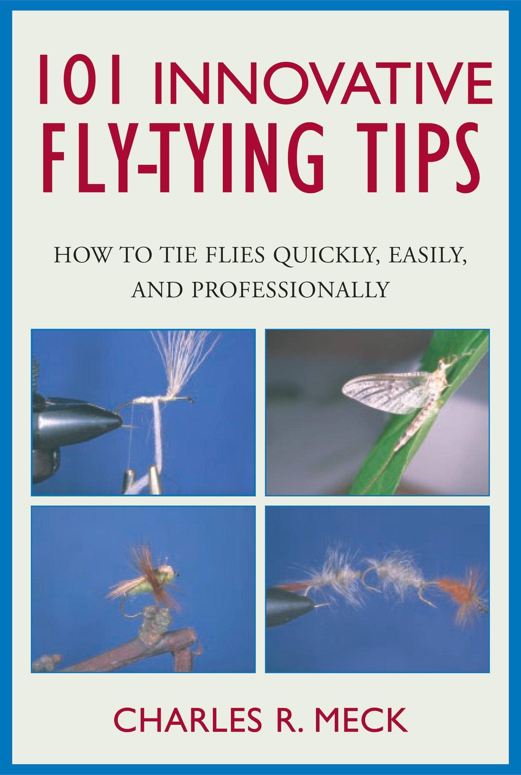 101 Innovative FlyTying Techniques (says Tips on cover): How to Tie Flies Quickly, Easily, and Professionally,New