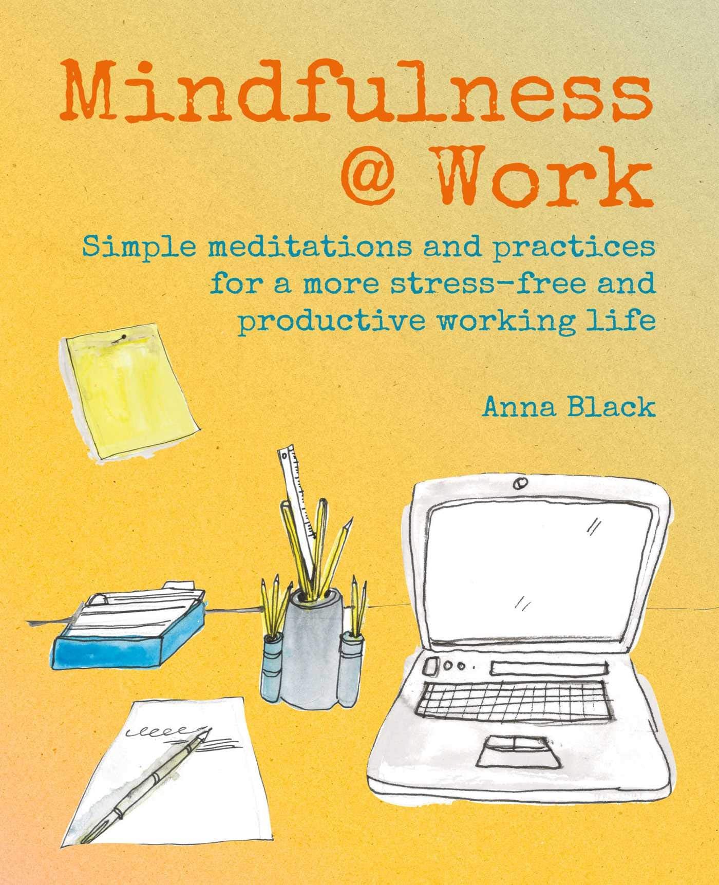 Mindfulness @ Work: Simple meditations and practices for a more stressfree and productive working life,Used