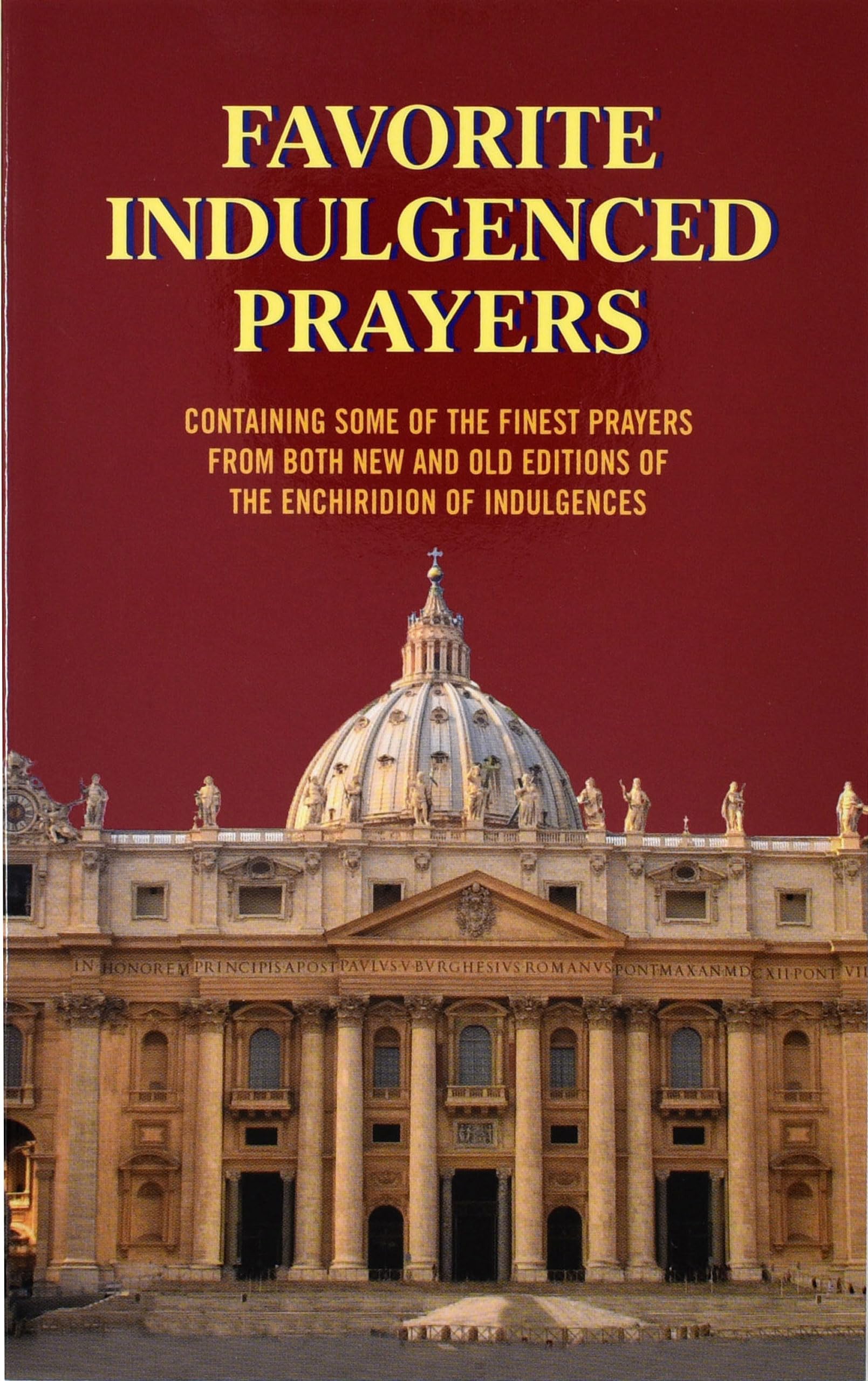 Favorite Indulgenced Prayers: Containing Some of the Finest Prayers from Both New and Old Editions of the Enchiridion of Indulge,New