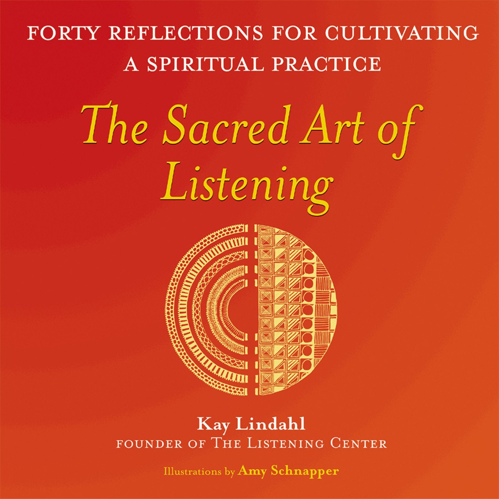 The Sacred Art of Listening: Forty Reflections for Cultivating a Spiritual Practice (The Art of Spiritual Living),New