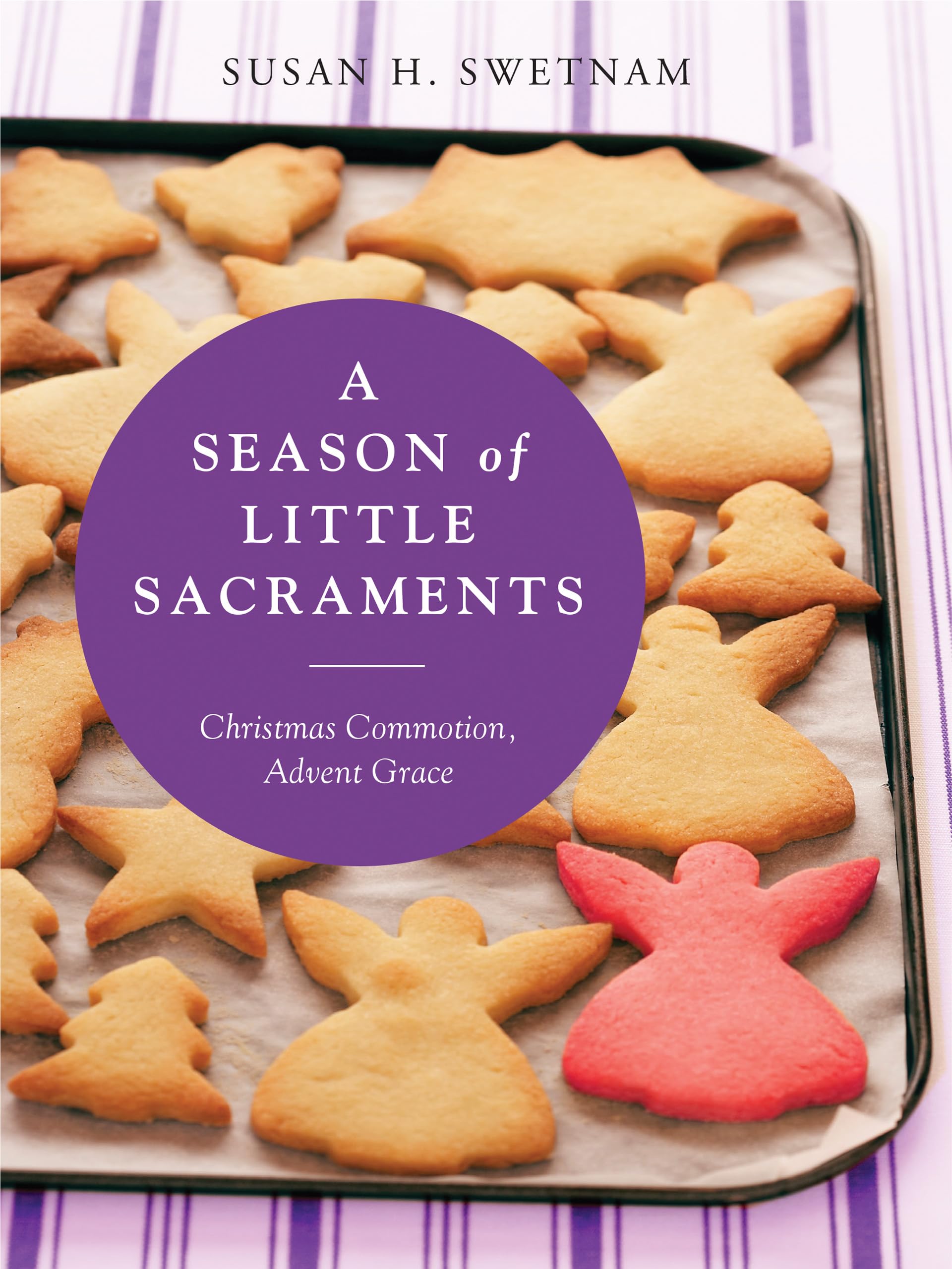 A Season Of Little Sacraments: Christmas Commotion, Advent Grace,Used