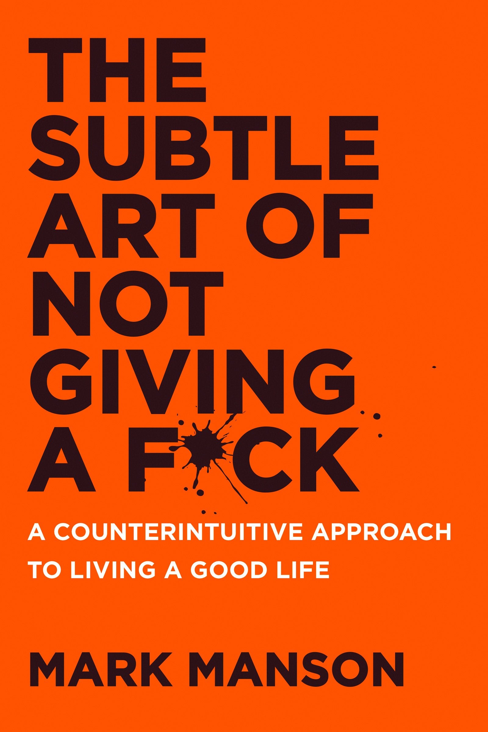 The Subtle Art of Not Giving a F*ck: A Counterintuitive Approach to Living a Good Life,New