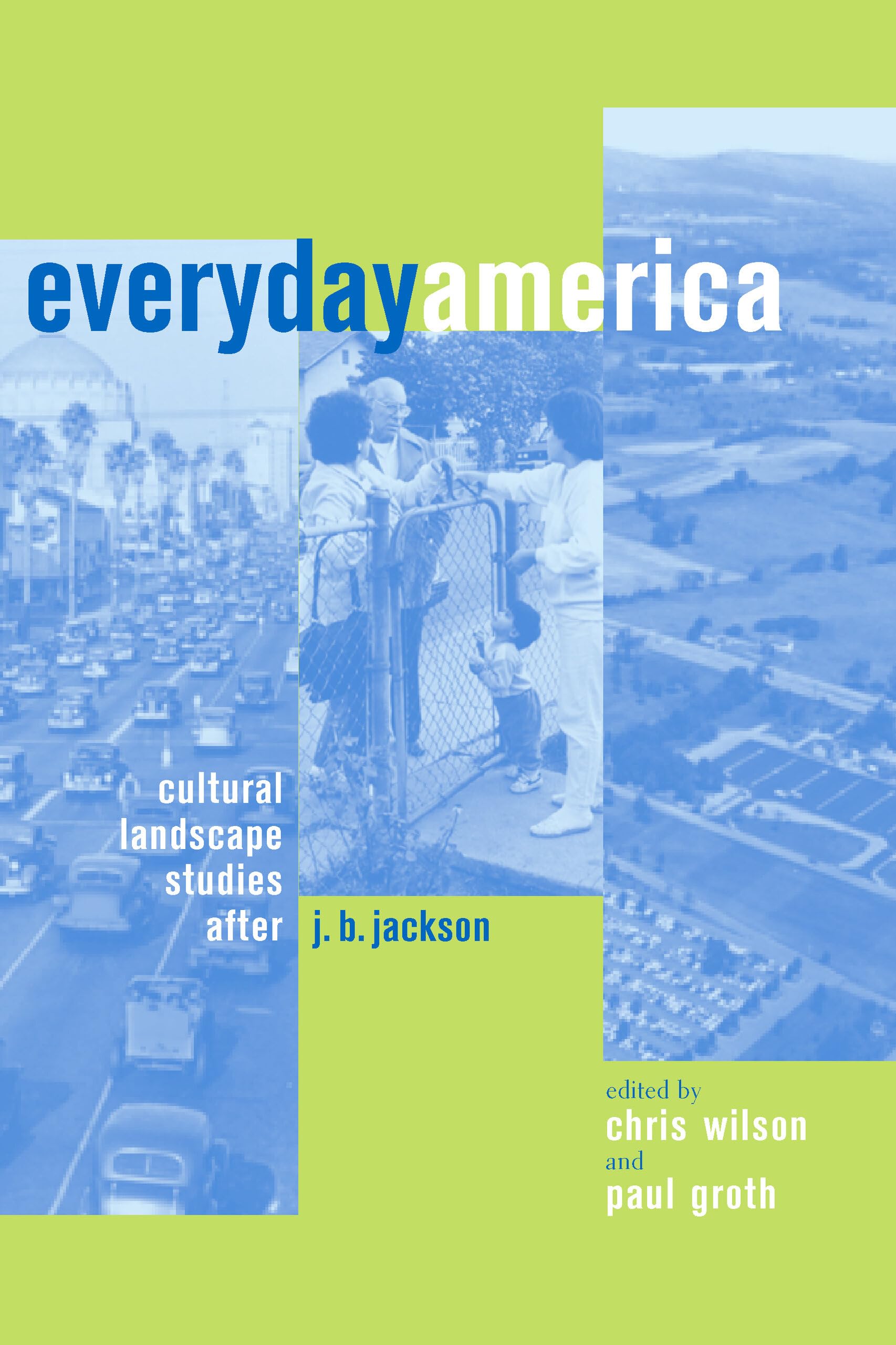 Everyday America: Cultural Landscape Studies After J. B. Jackson,New