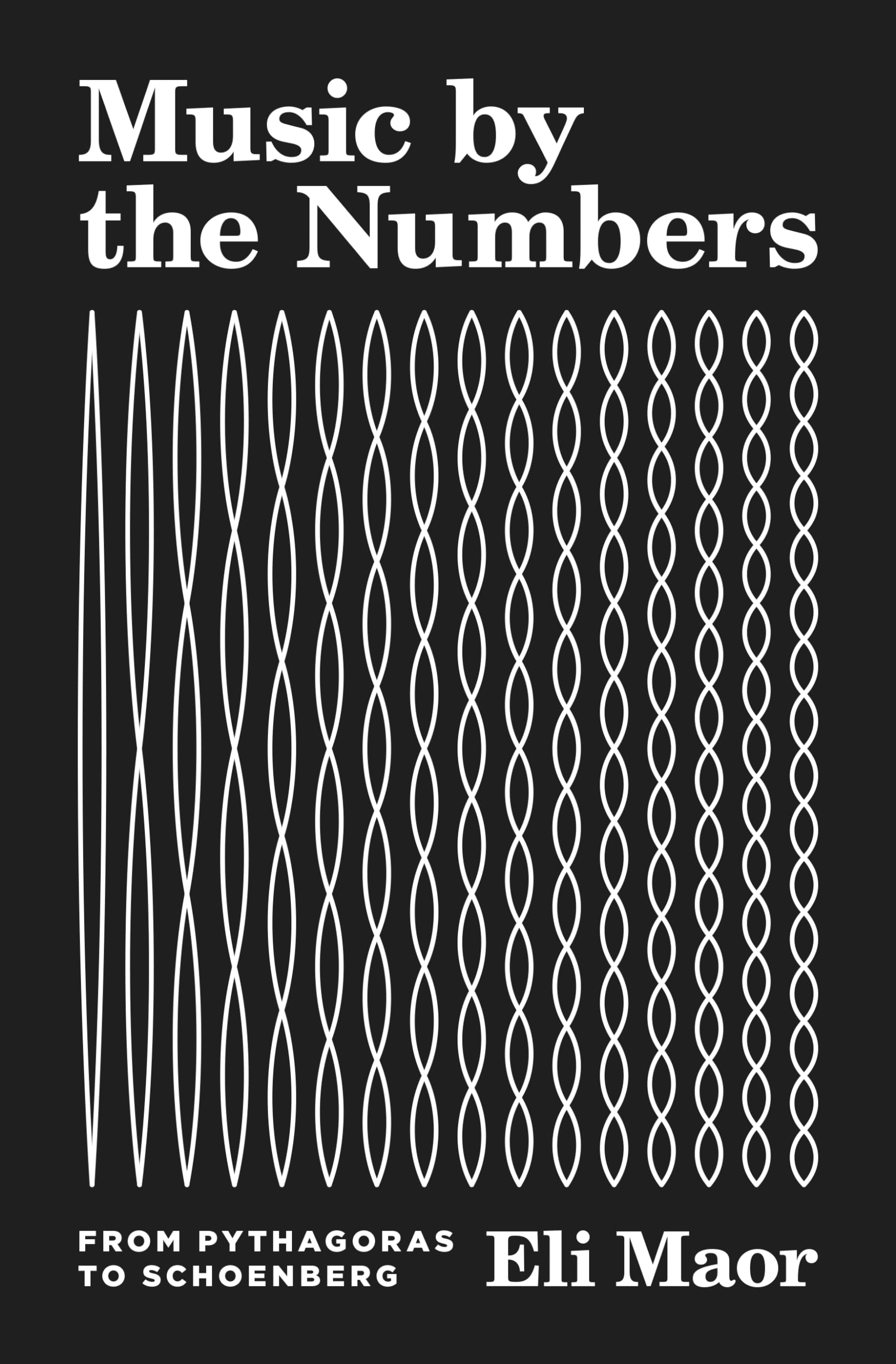 Music by the Numbers: From Pythagoras to Schoenberg,New