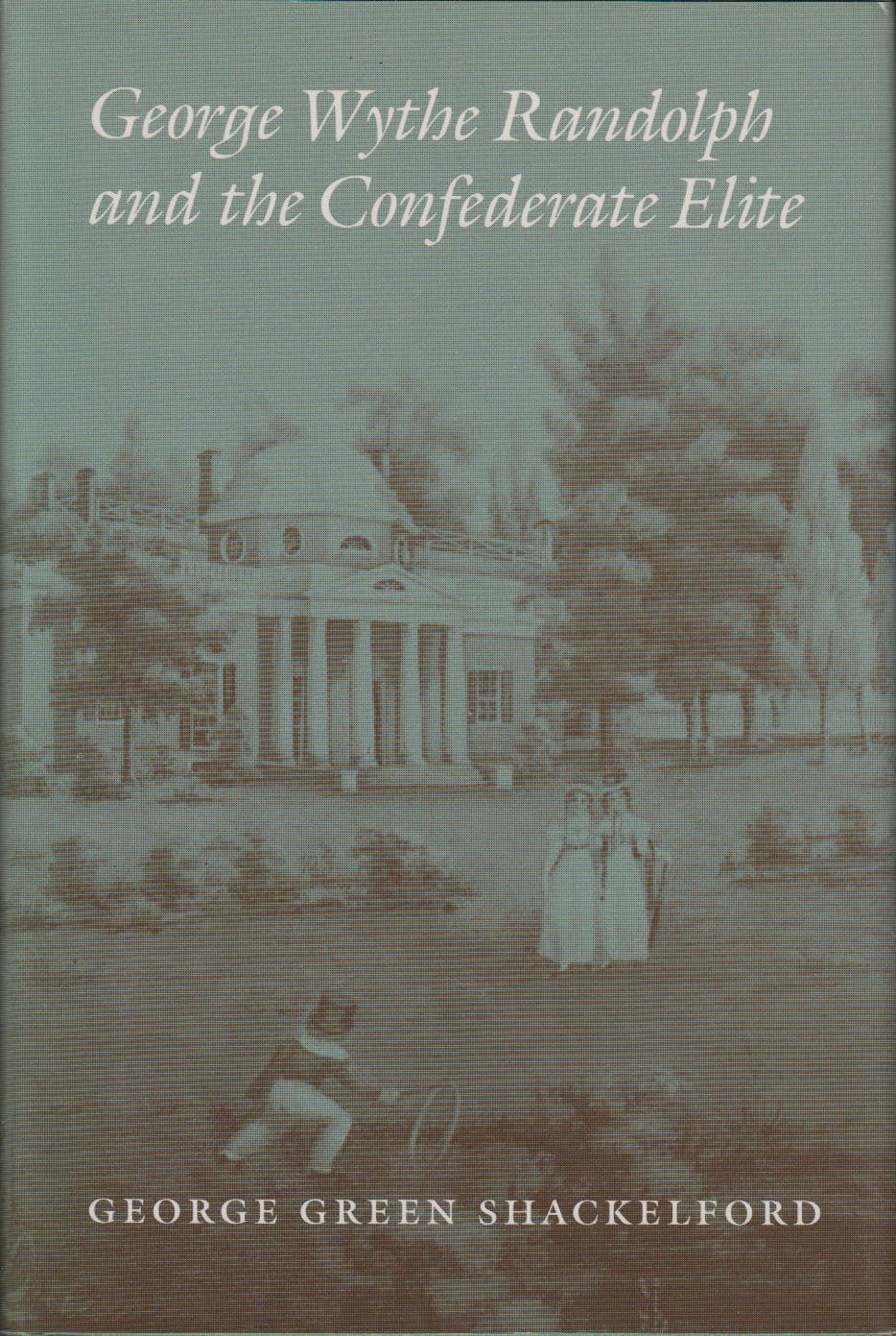 George Wythe Randolph And The Confederate Elite,Used