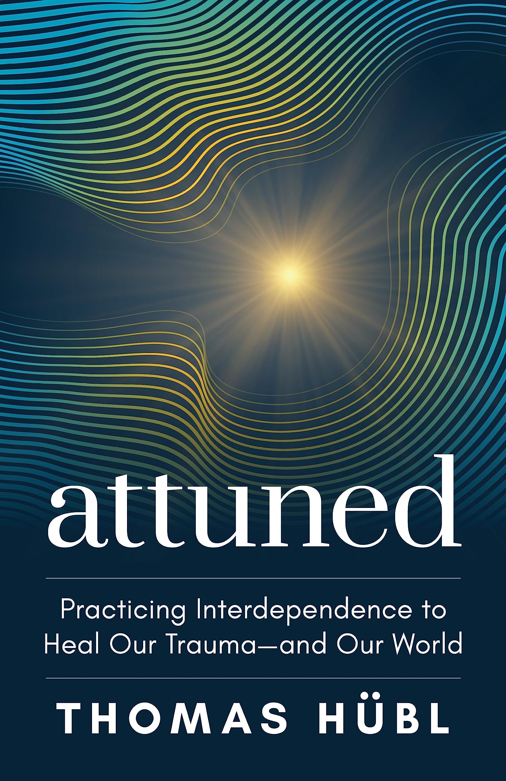 Attuned: Practicing Interdependence To Heal Our Traumaand Our World,New