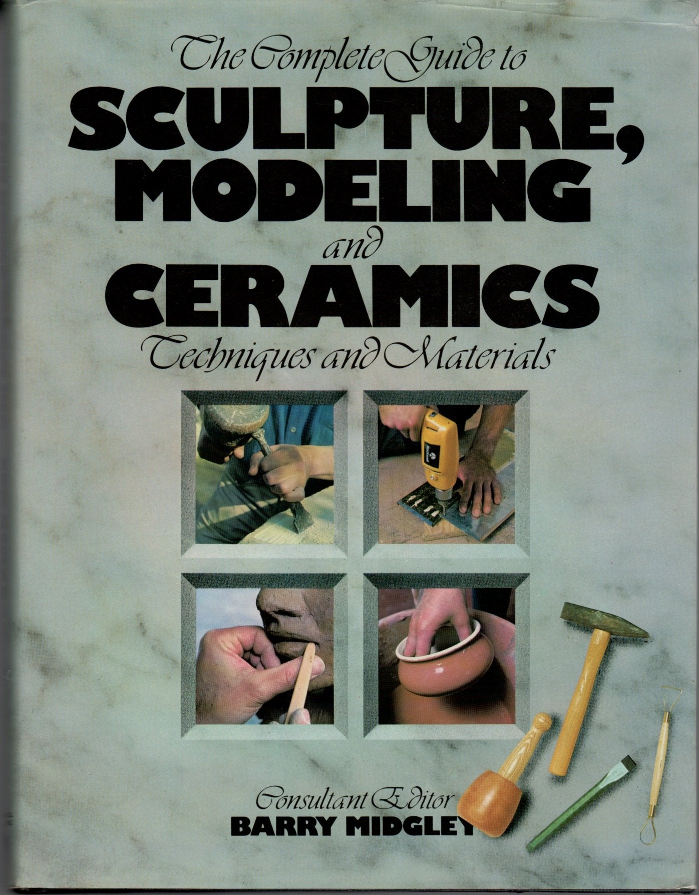 The Complete Guide To Sculpture, Modeling And Ceramics: Techniques And Materials,Used