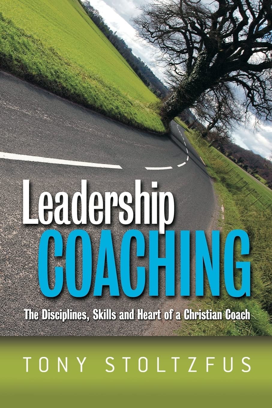 Leadership Coaching: The Disciplines, Skills, and Heart of a Christian Coach,New