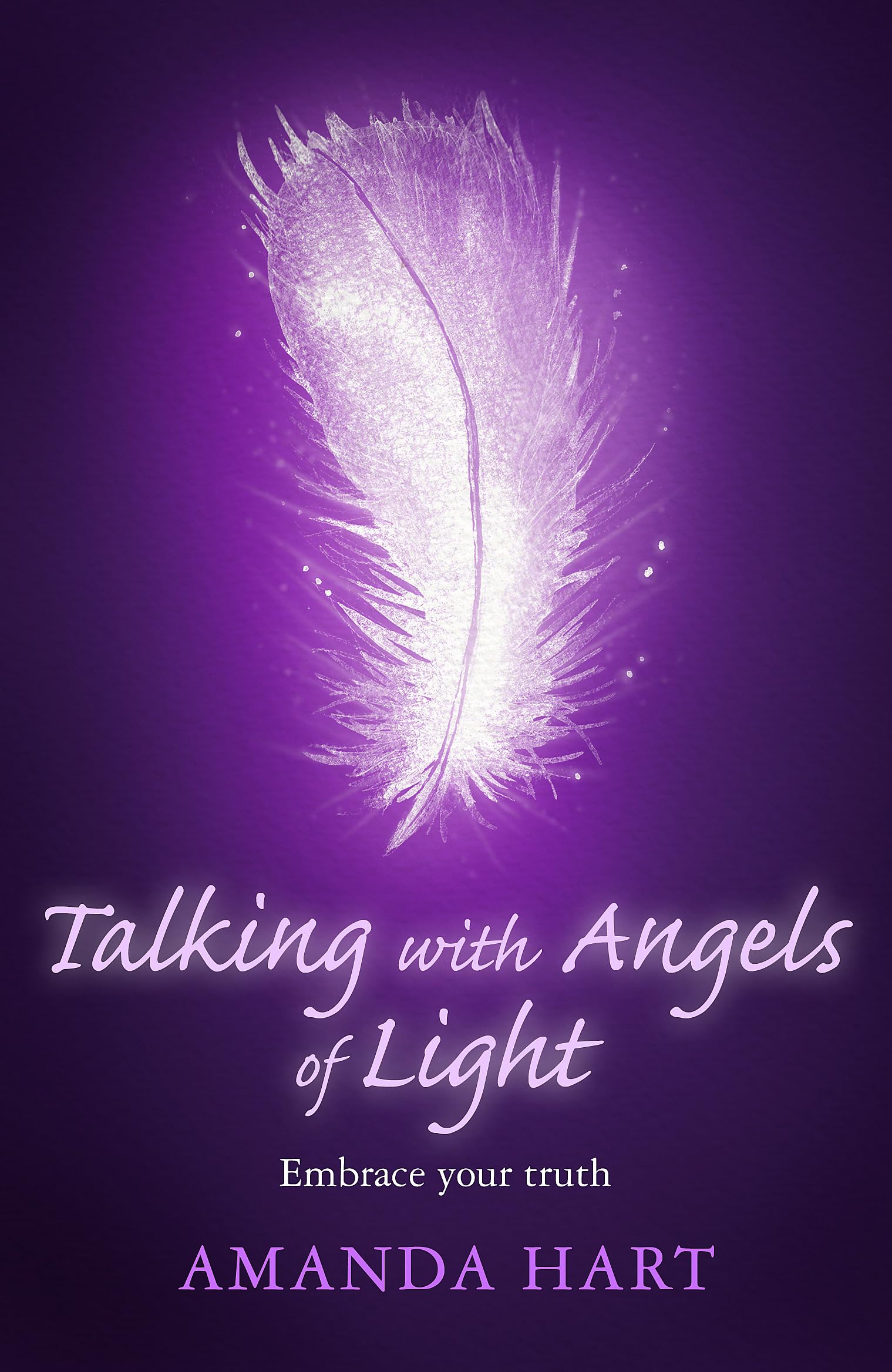 Talking With Angels Of Light: Embrace Your Truth