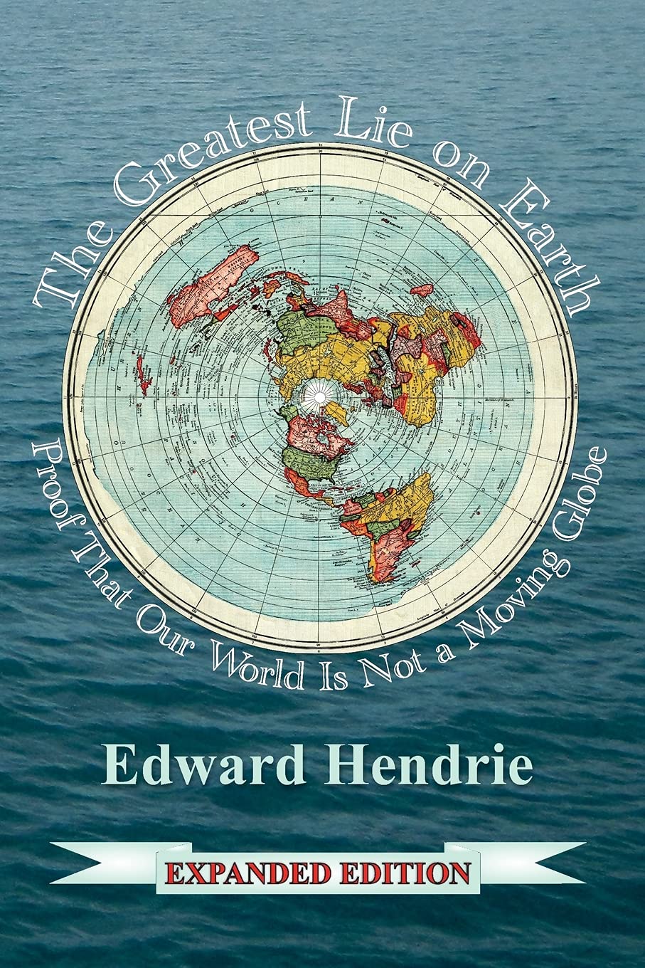The Greatest Lie On Earth (Expanded Edition): Proof That Our World Is Not A Moving Globe,New