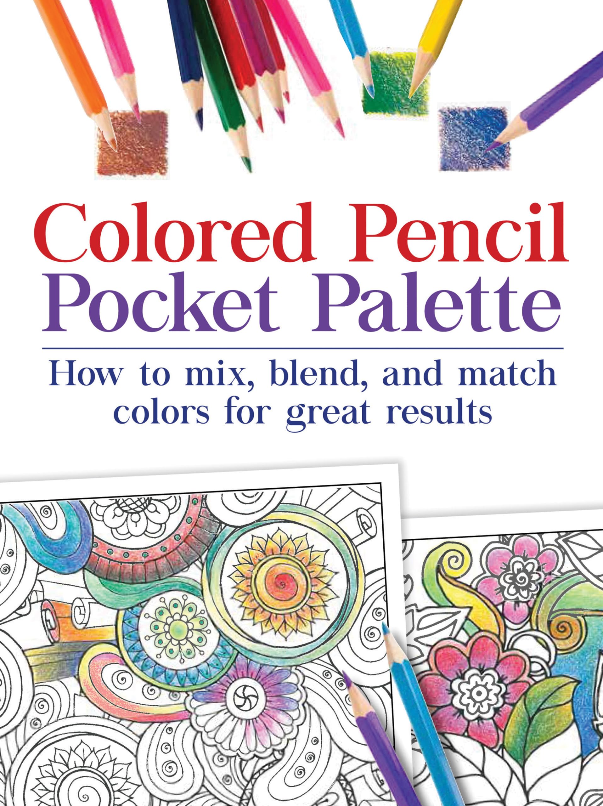 Colored Pencil Pocket Palette: How To Mix, Blend, And Match Colors For For Great Results,New