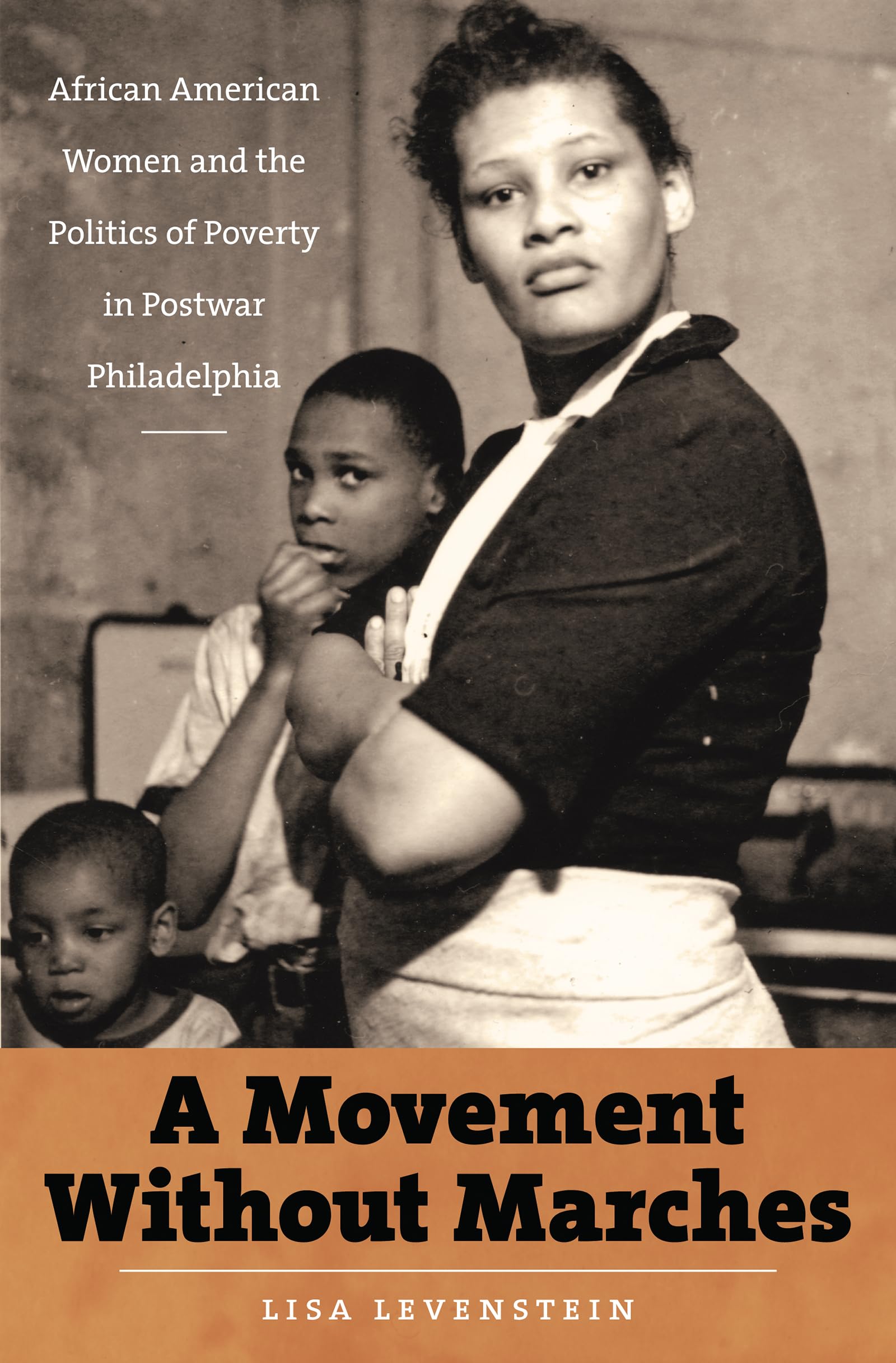 A Movement Without Marches: African American Women and the Politics of Poverty in Postwar Philadelphia (The John Hope Franklin S,New