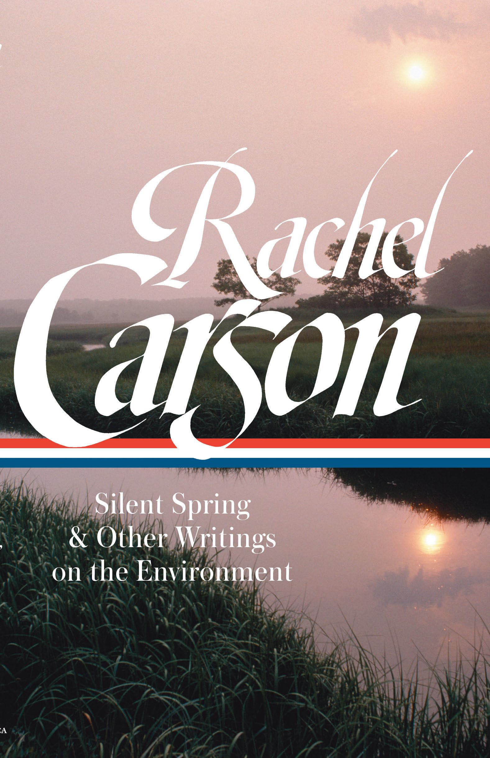 Rachel Carson: Silent Spring & Other Writings On The Environment (Loa #307) (Library Of America)