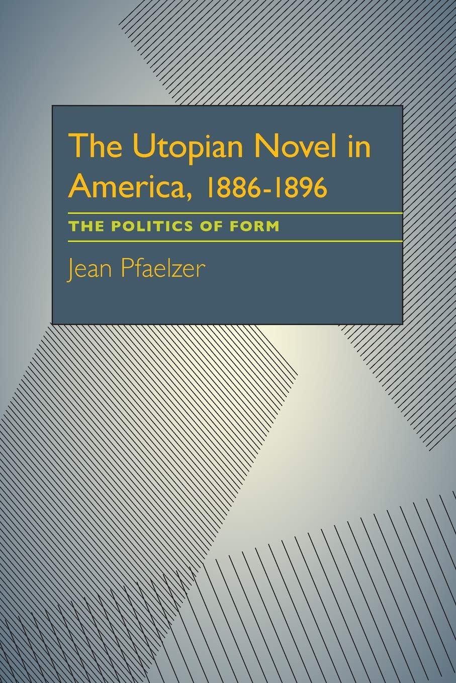 The Utopian Novel in America, 18861896: The Politics of Form (Critical Essays in Modern Literature),Used
