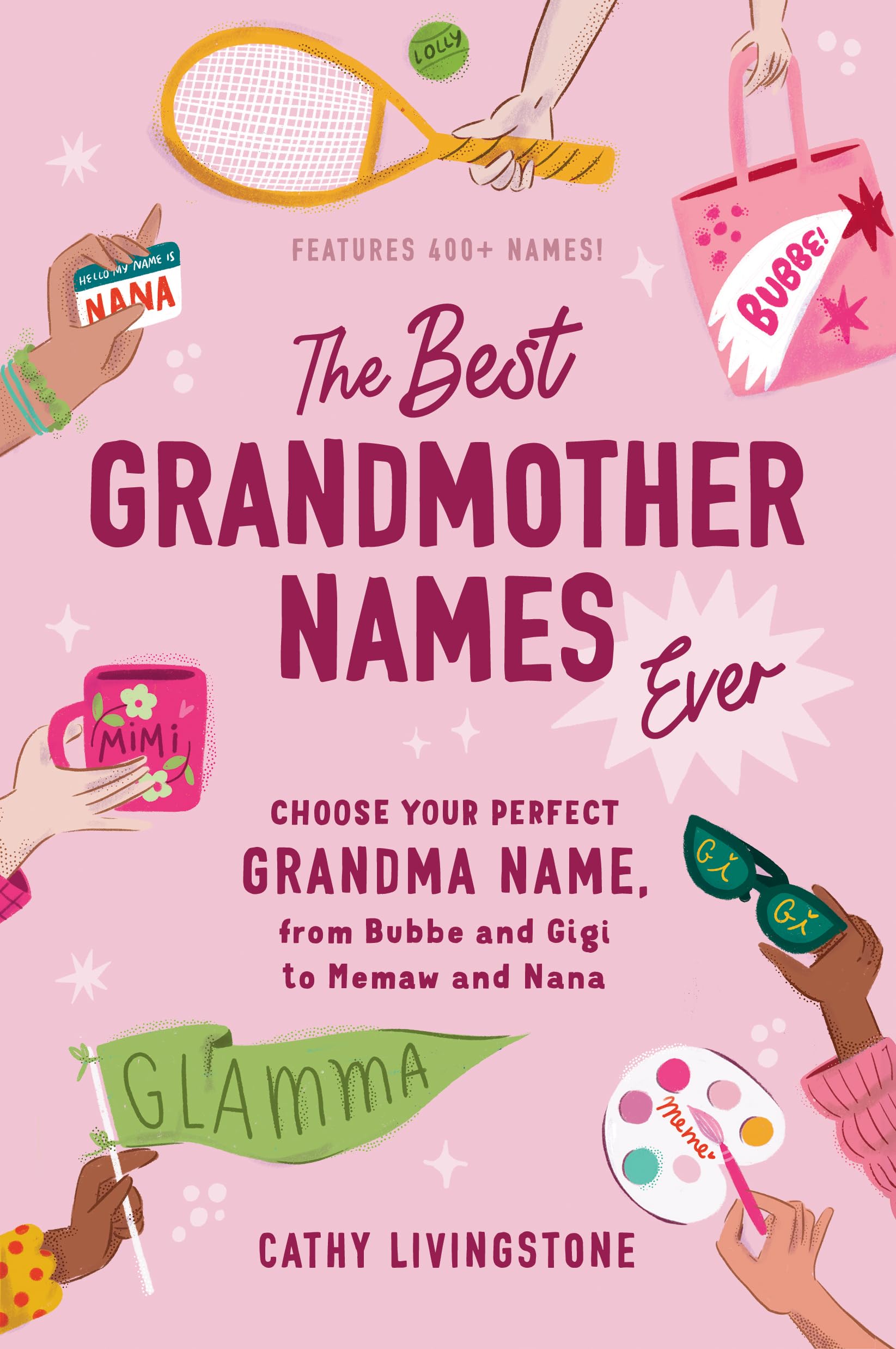 The Best Grandmother Names Ever: Choose Your Perfect Grandma Name, from Bubbe and Gigi to Memaw and Nana (Best Gifts for Grandma,New
