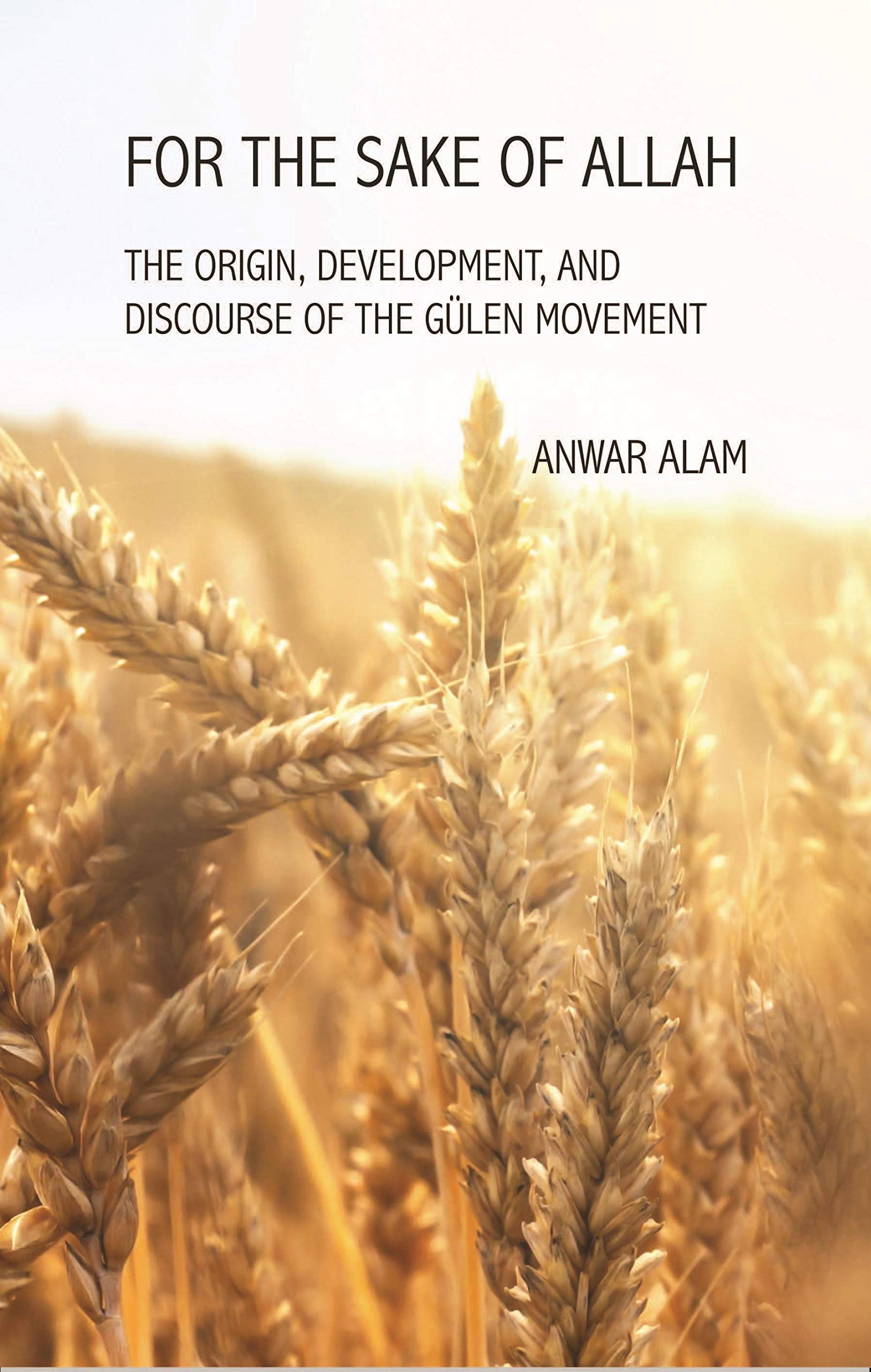 For the Sake of Allah: The Origin, Development and Discourse of The Gulen Movement,Used
