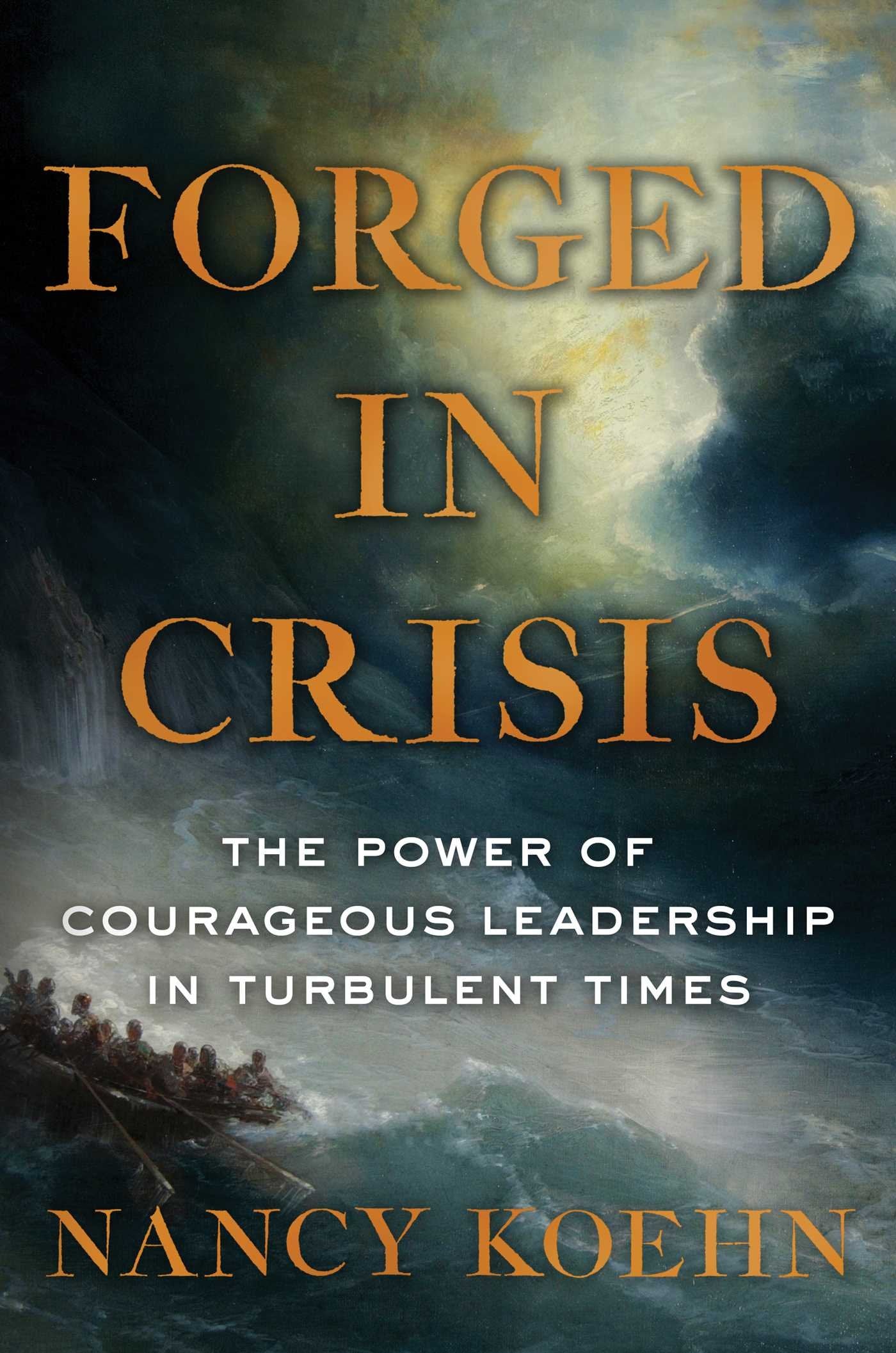 Forged in Crisis: The Power of Courageous Leadership in Turbulent Times,Used