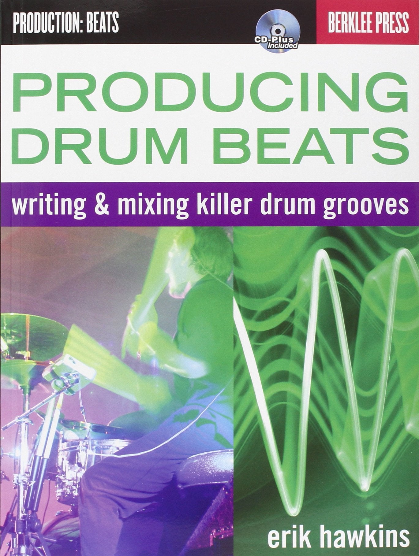 Producing Drum Beats: Writing & Mixing Killer Drum Grooves (Productions: Beats),New