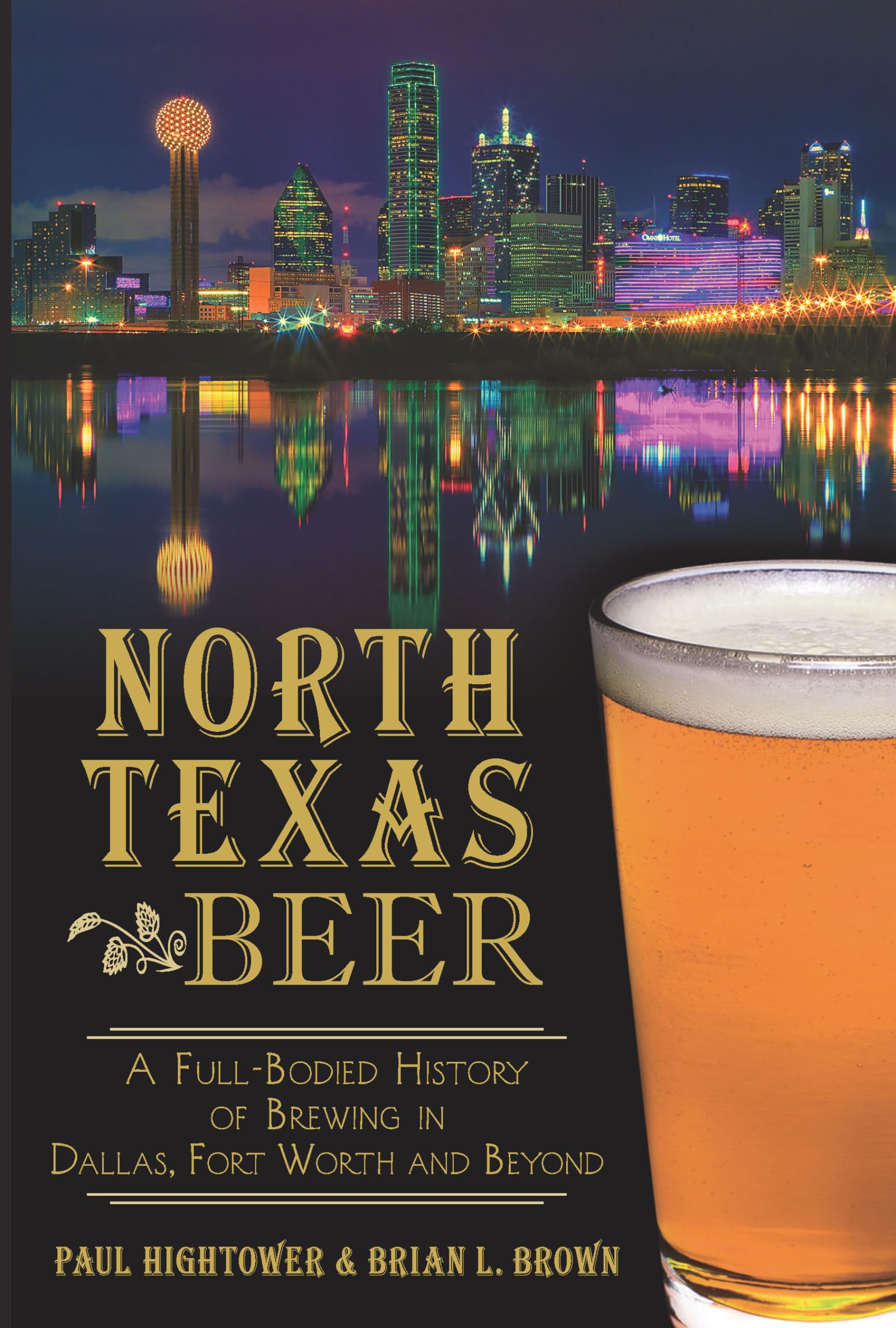 North Texas Beer:: A Fullbodied History Of Brewing In Dallas, Fort Worth And Beyond (American Palate),Used