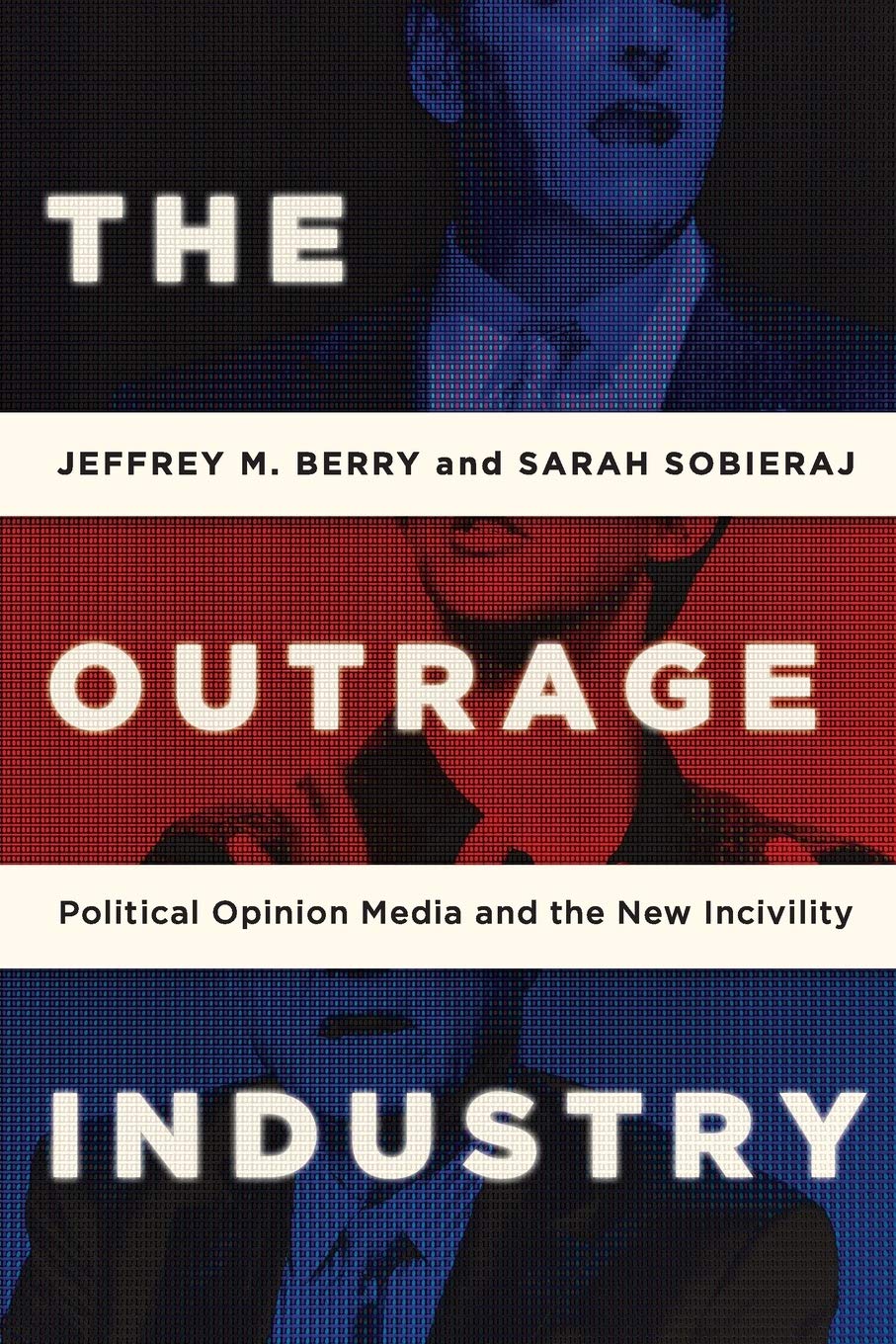 The Outrage Industry: Political Opinion Media and the New Incivility (Studies in Postwar American Political Development),Used
