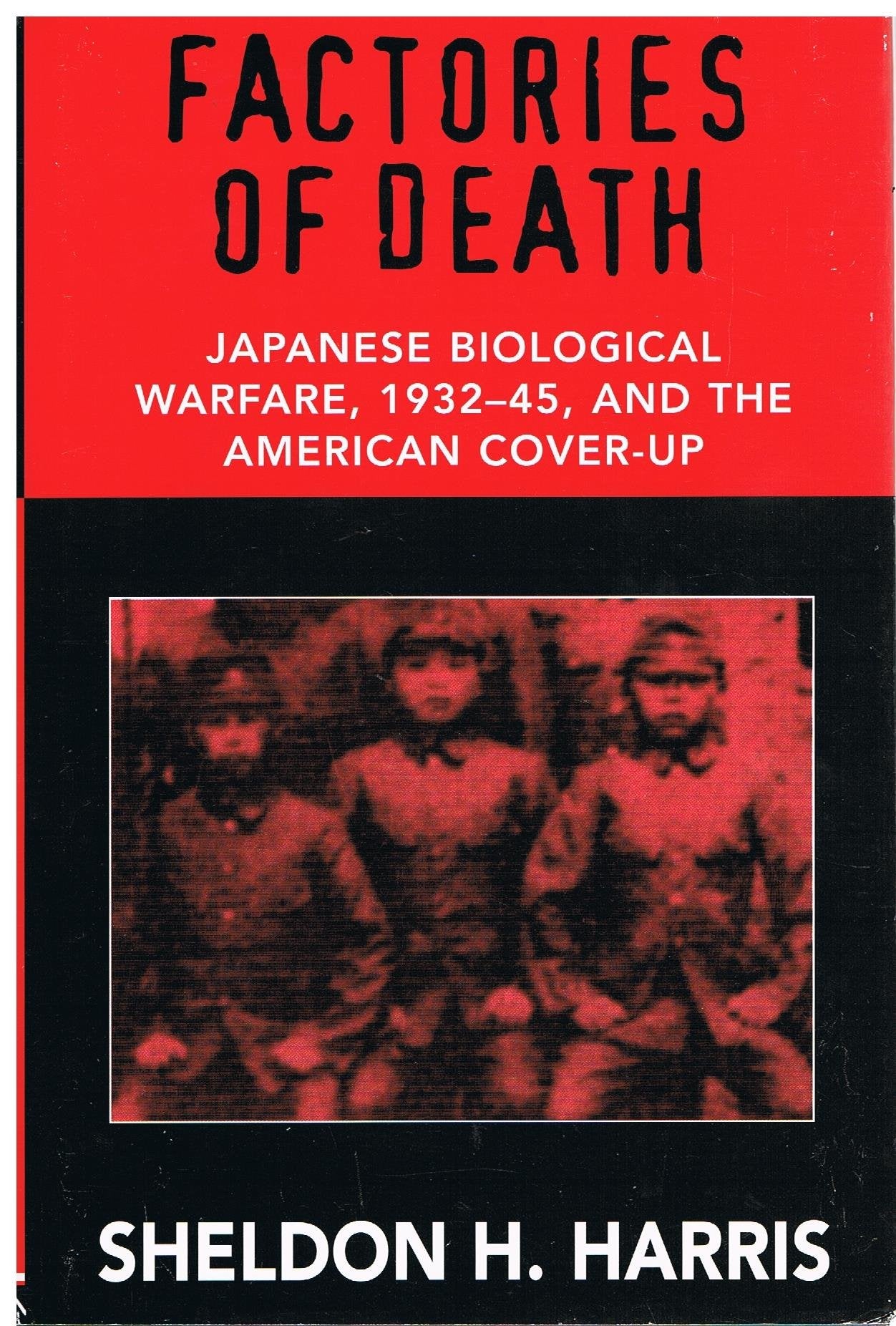 Factories Of Death: Japanese Biological Warfare, 19321945, And The American Coverup