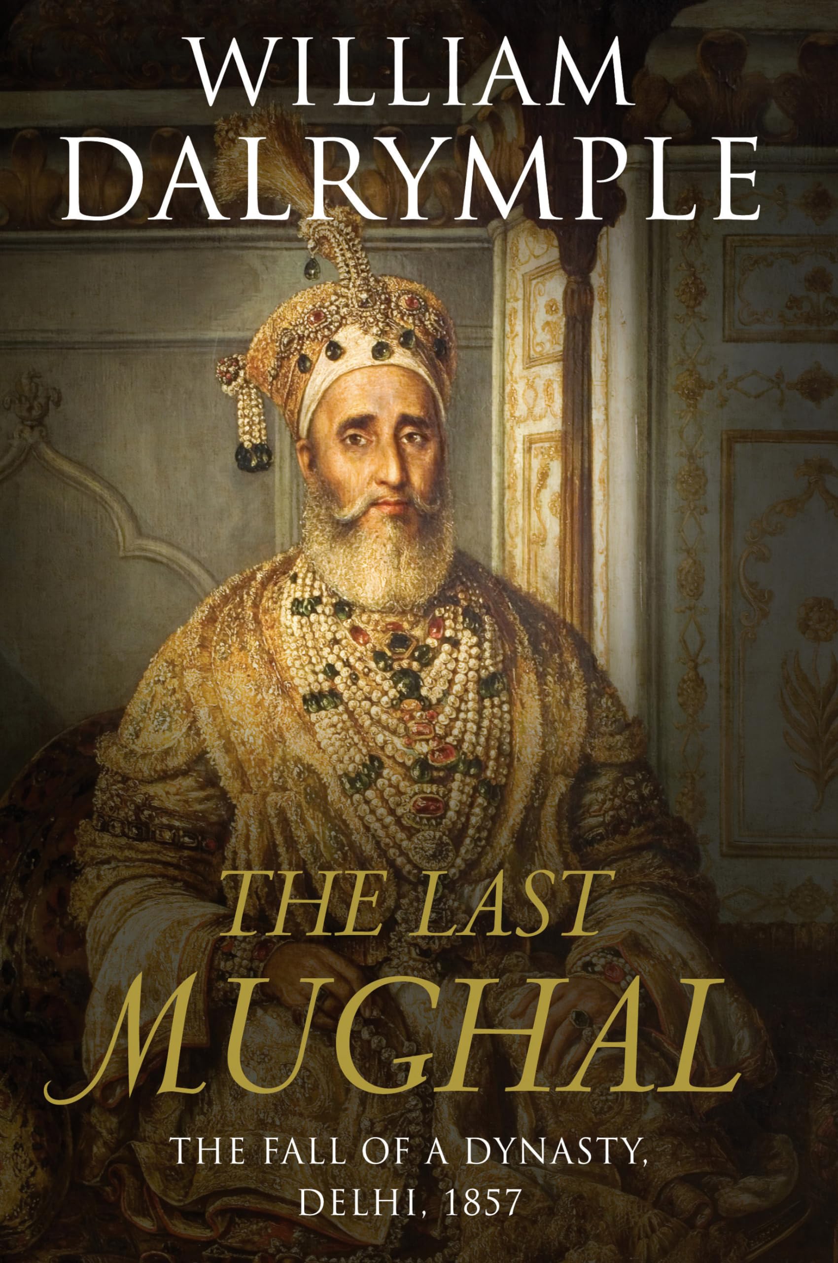 The Last Mughal: The Fall Of A Dynasty, Delhi, 1857,New