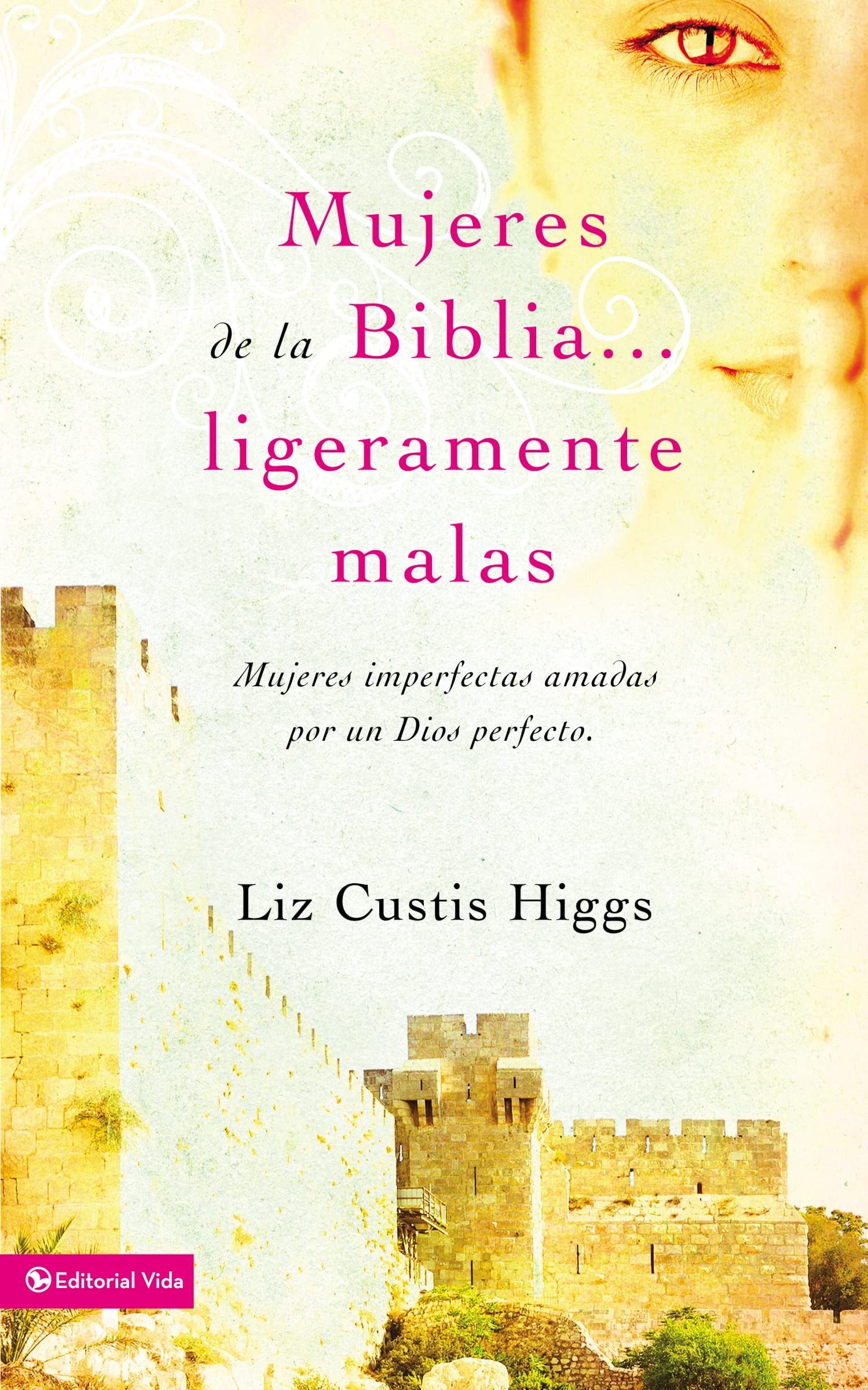 Mujeres de la Biblia ligeramente malas: Mujeres imperfectas amadas por un Dios perfecto (Spanish Edition),Used