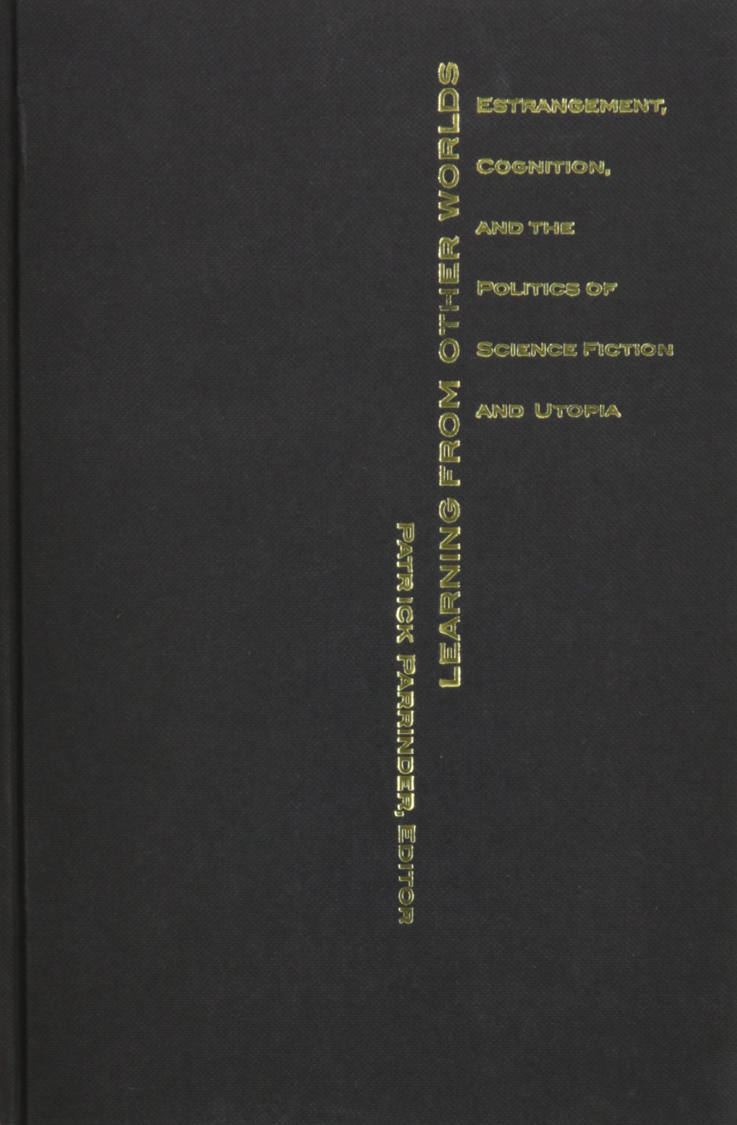 Learning From Other Worlds: Estrangement, Cognition, And The Politics Of Science Fiction And Utopia (Postcontemporary Intervent,Used