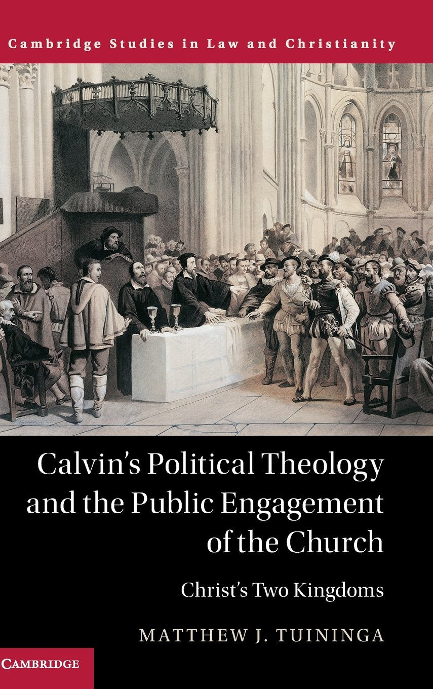 Calvin's Political Theology and the Public Engagement of the Church: Christ's Two Kingdoms (Law and Christianity),Used