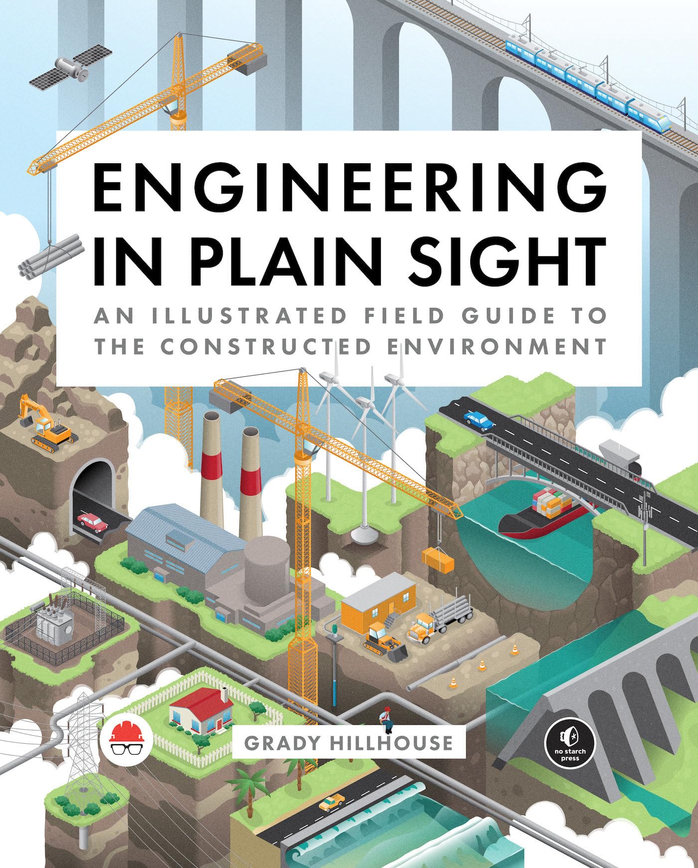 Engineering in Plain Sight: An Illustrated Field Guide to the Constructed Environment,New