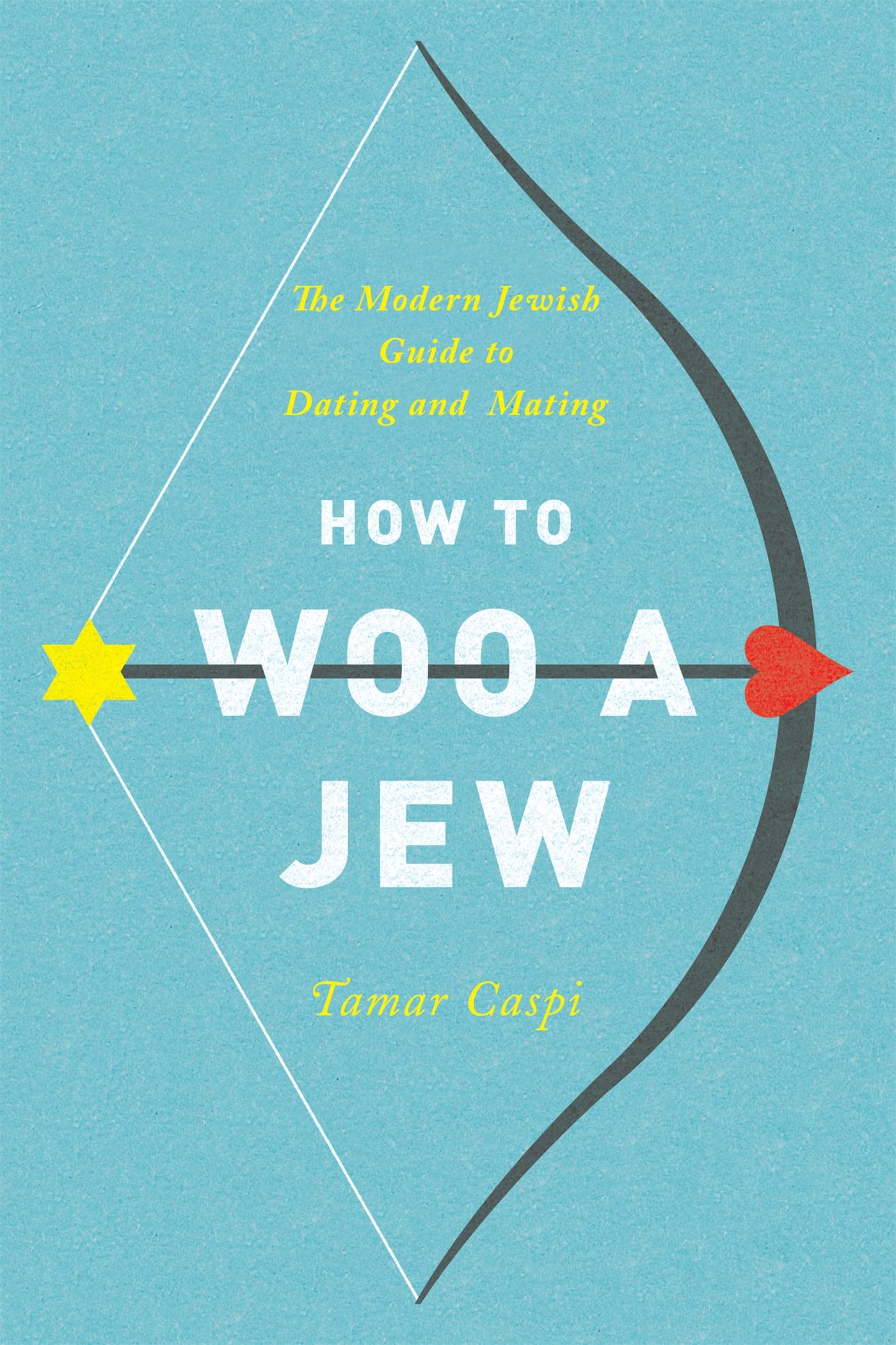 How To Woo A Jew: The Modern Jewish Guide To Dating And Mating