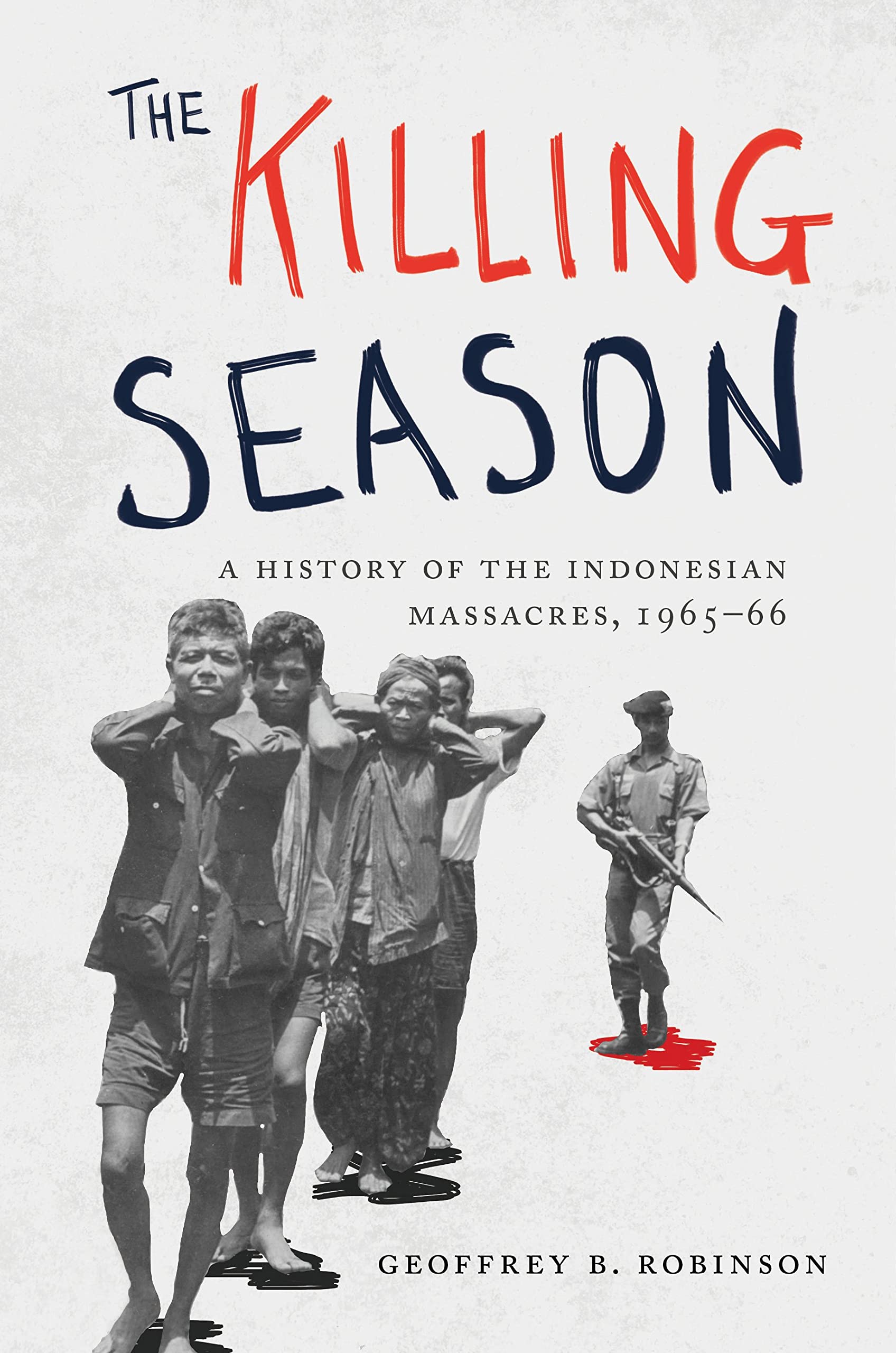 The Killing Season: A History Of The Indonesian Massacres, 196566 (Human Rights And Crimes Against Humanity, 29)