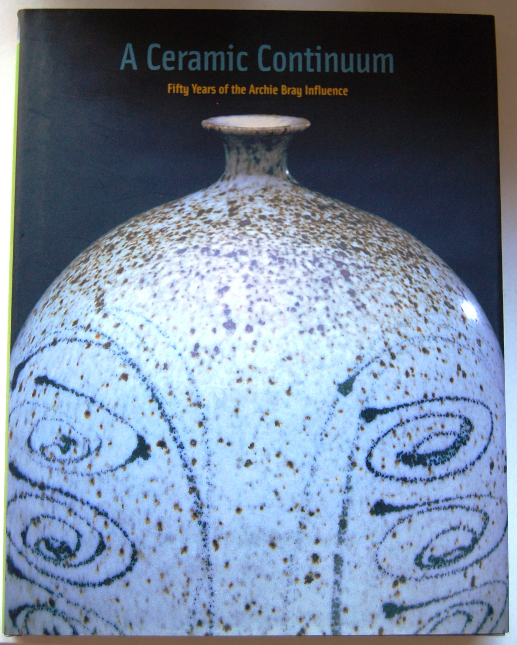 A Ceramic Continuum: Fifty Years of the Archie Bray Influence,Used