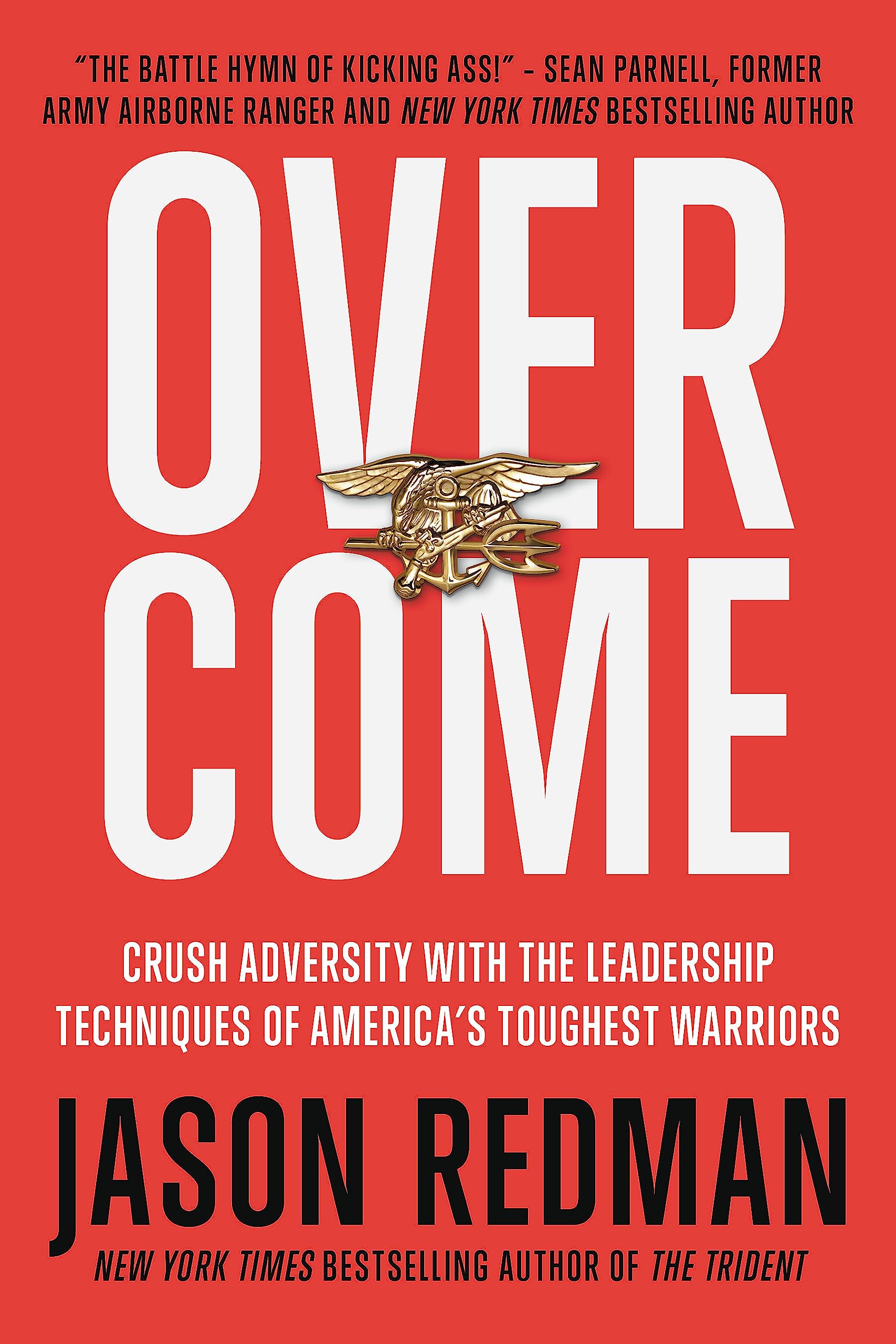 Overcome: Crush Adversity With The Leadership Techniques Of America'S Toughest Warriors