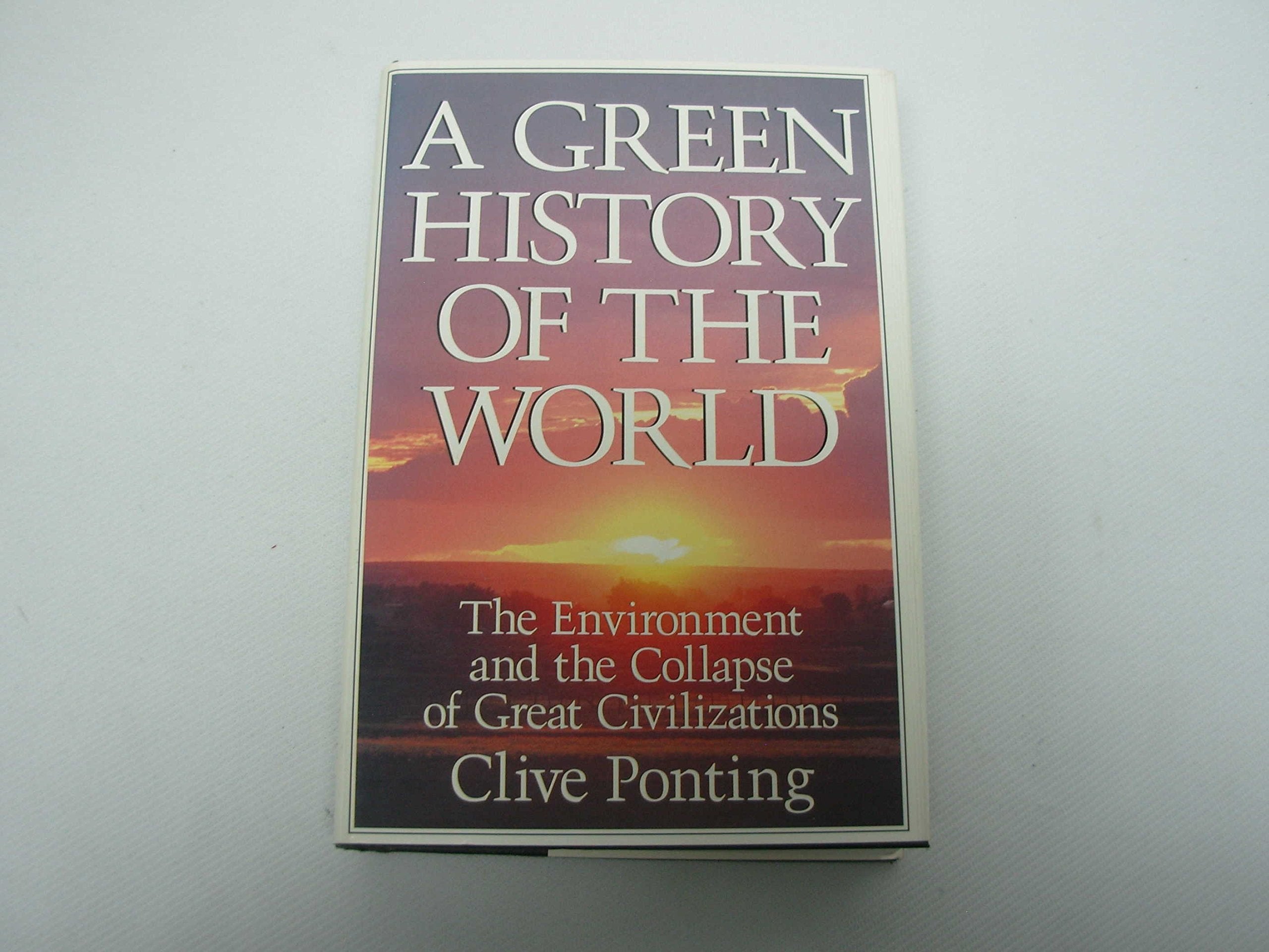 A Green History Of The World: The Environment And The Collapse Of Great Civilizations,New