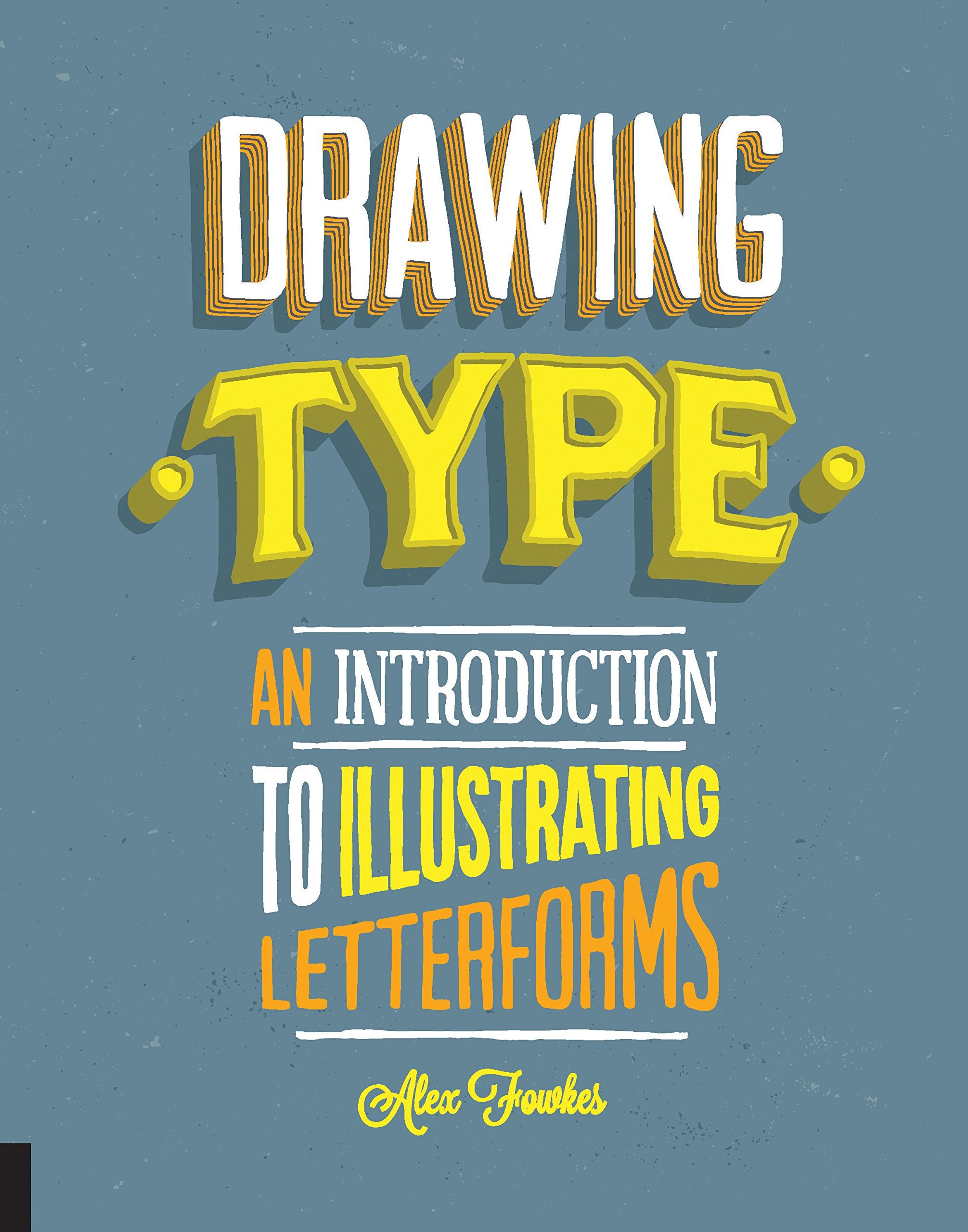 Drawing Type: An Introduction To Illustrating Letterforms