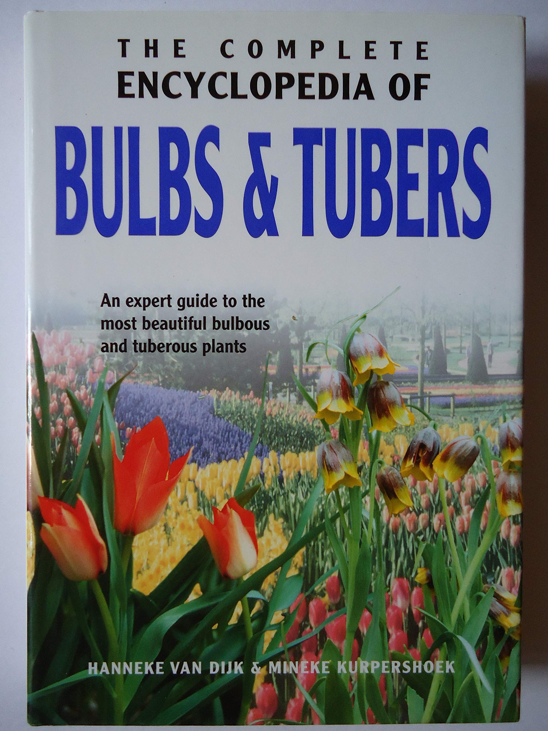 The Complete Encyclopedia Of Bulbs & Tubers: An Expert Guide to the Most Beautiful Bulbous and Tuberous Plants,Used