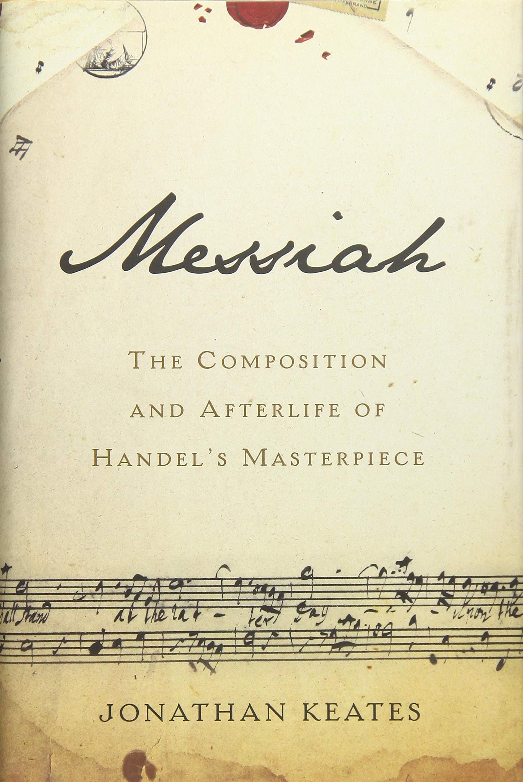 Messiah: The Composition and Afterlife of Handel's Masterpiece,Used