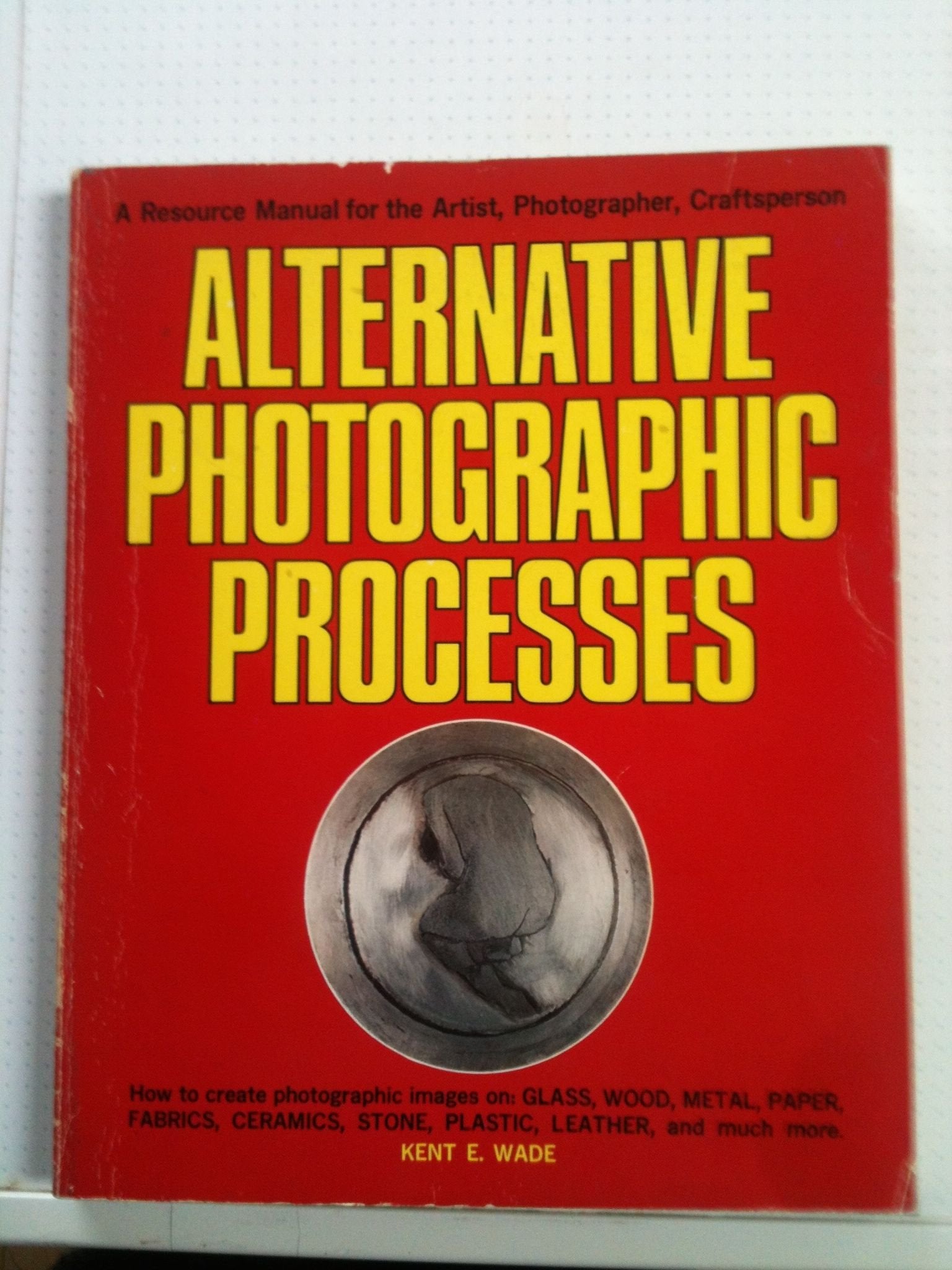 Alternative photographic processes: A resource manual for the artist, photographer, craftsperson,Used