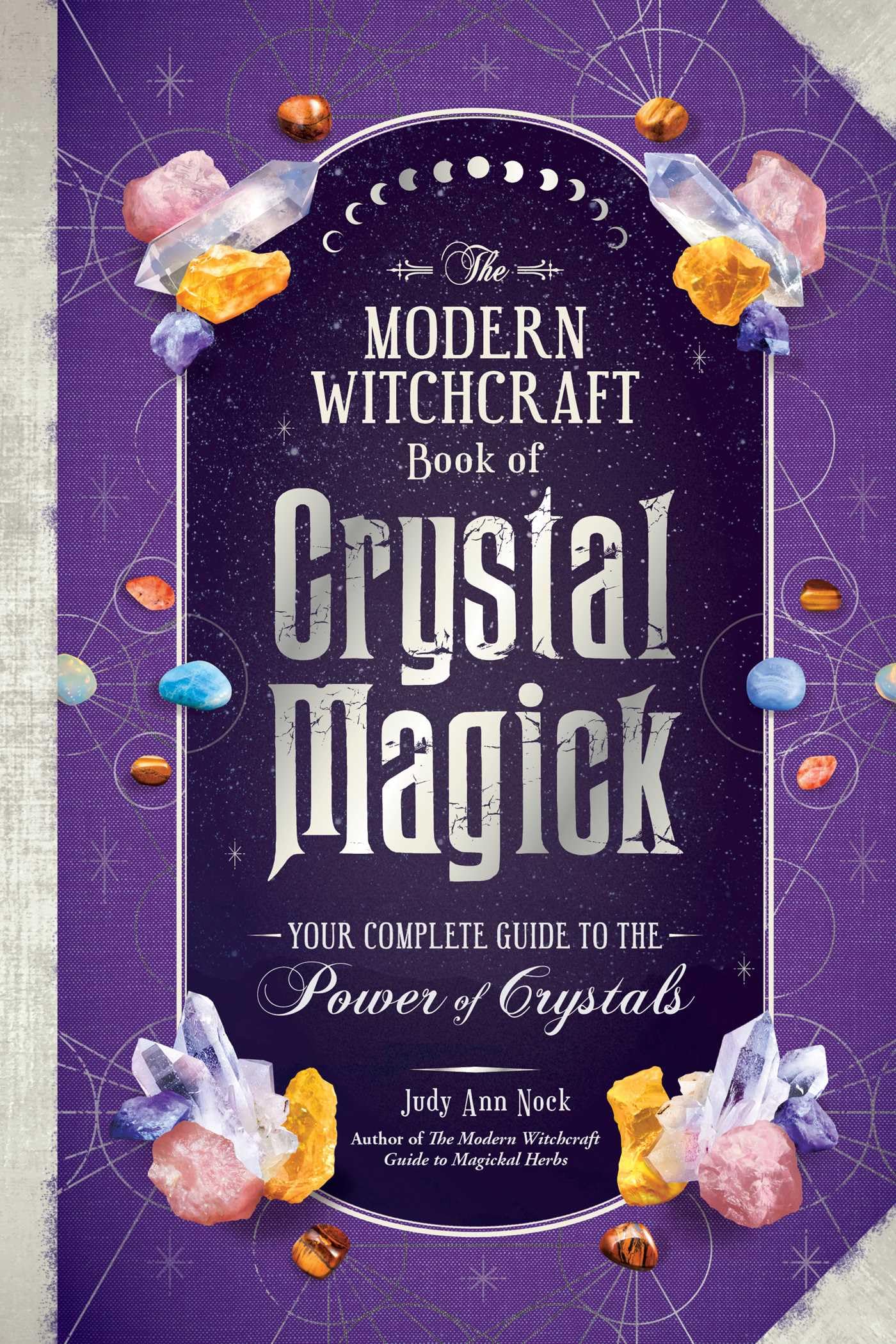 The Modern Witchcraft Book Of Crystal Magick: Your Complete Guide To The Power Of Crystals (Modern Witchcraft Magic, Spells, Rit,New