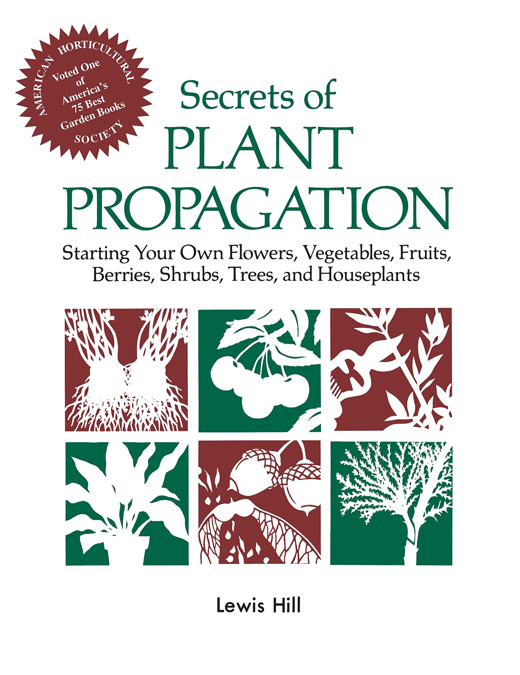 Secrets Of Plant Propagation: Starting Your Own Flowers, Vegetables, Fruits, Berries, Shrubs, Trees, And Houseplants,New