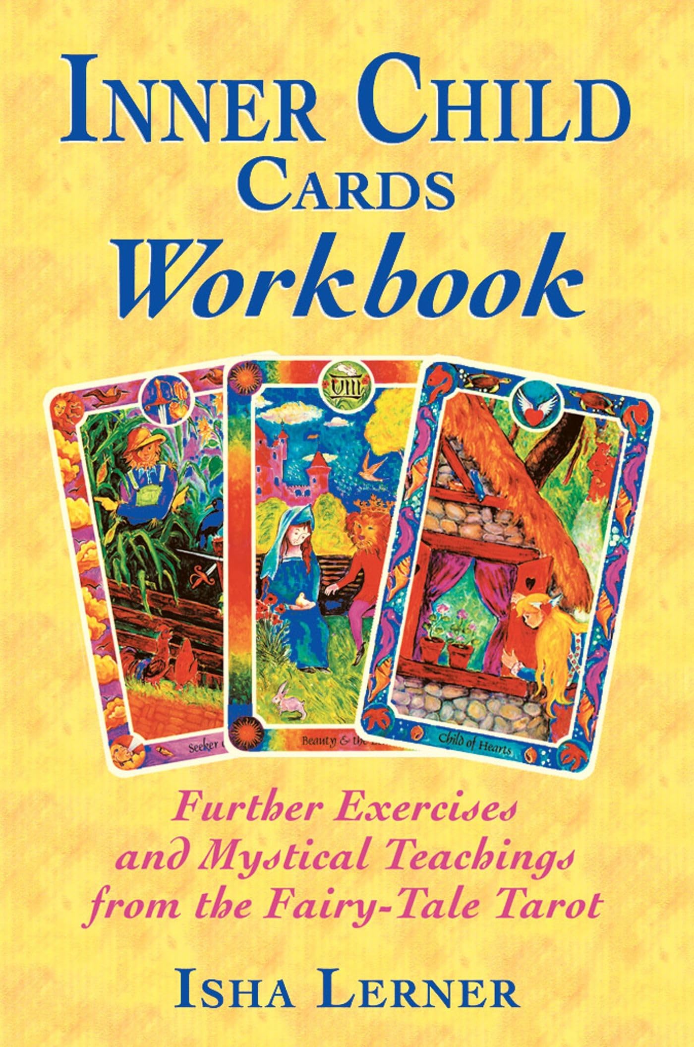 Inner Child Cards Workbook: Further Exercises And Mystical Teachings From The Fairytale Tarot