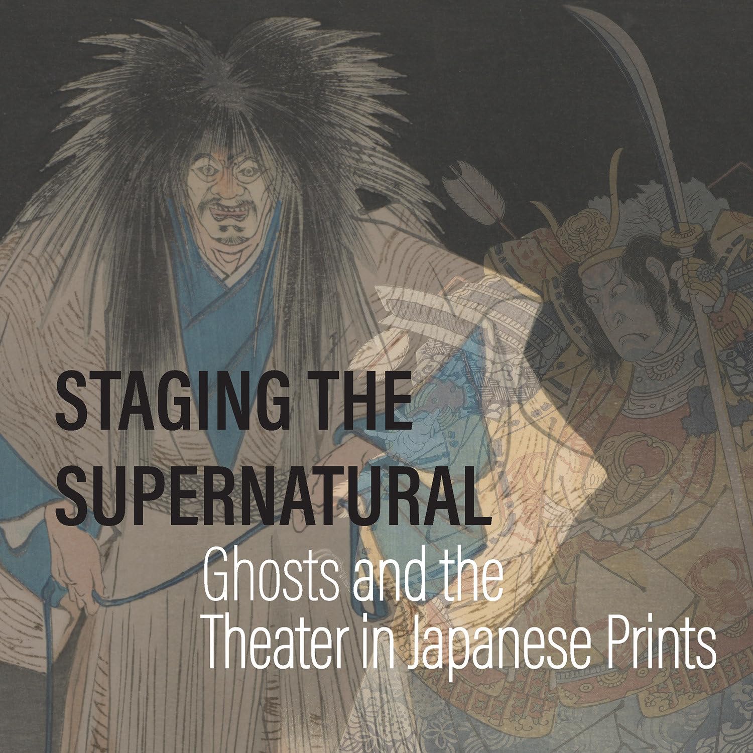 Staging The Supernatural: Ghosts And The Theater In Japanese Prints,Used
