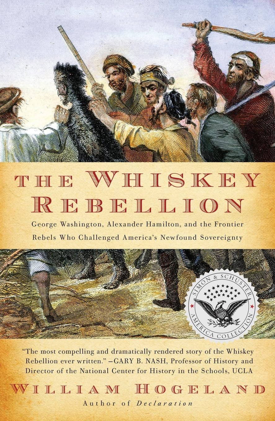The Whiskey Rebellion: George Washington, Alexander Hamilton, And The Frontier Rebels Who Challenged America'S Newfound Sovereig,New