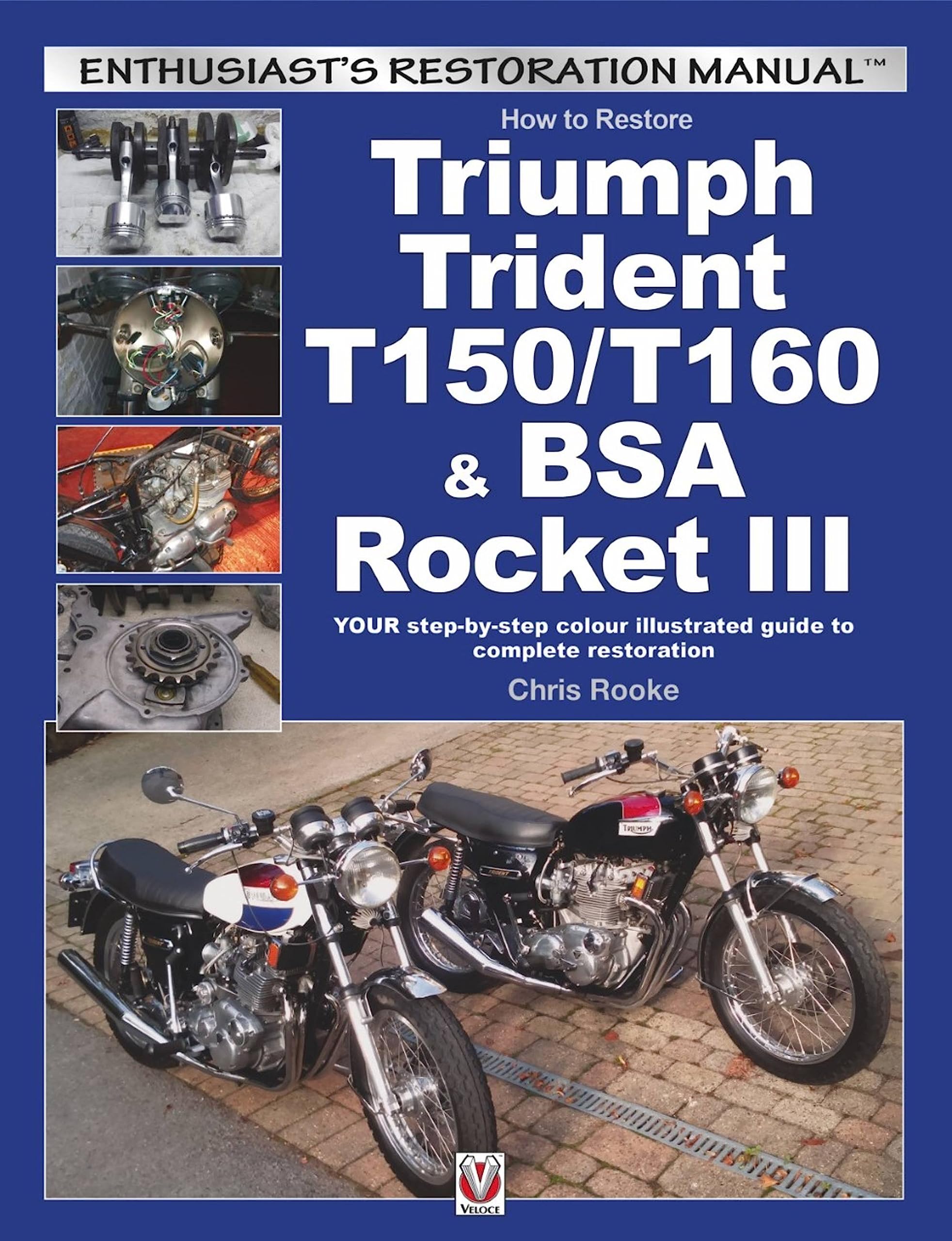 How to Restore Triumph Trident T150/T160 & BSA Rocket III: YOUR StepByStep Colour Illustrated Guide to Complete Restoration (E,Used