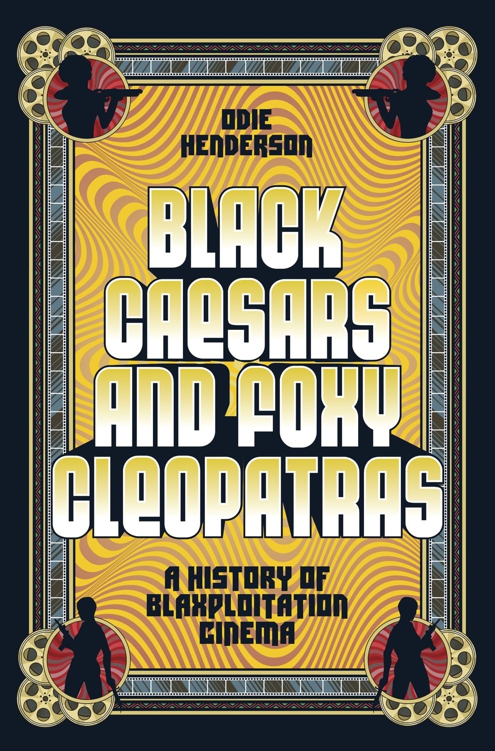 Black Caesars And Foxy Cleopatras: A History Of Blaxploitation Cinema