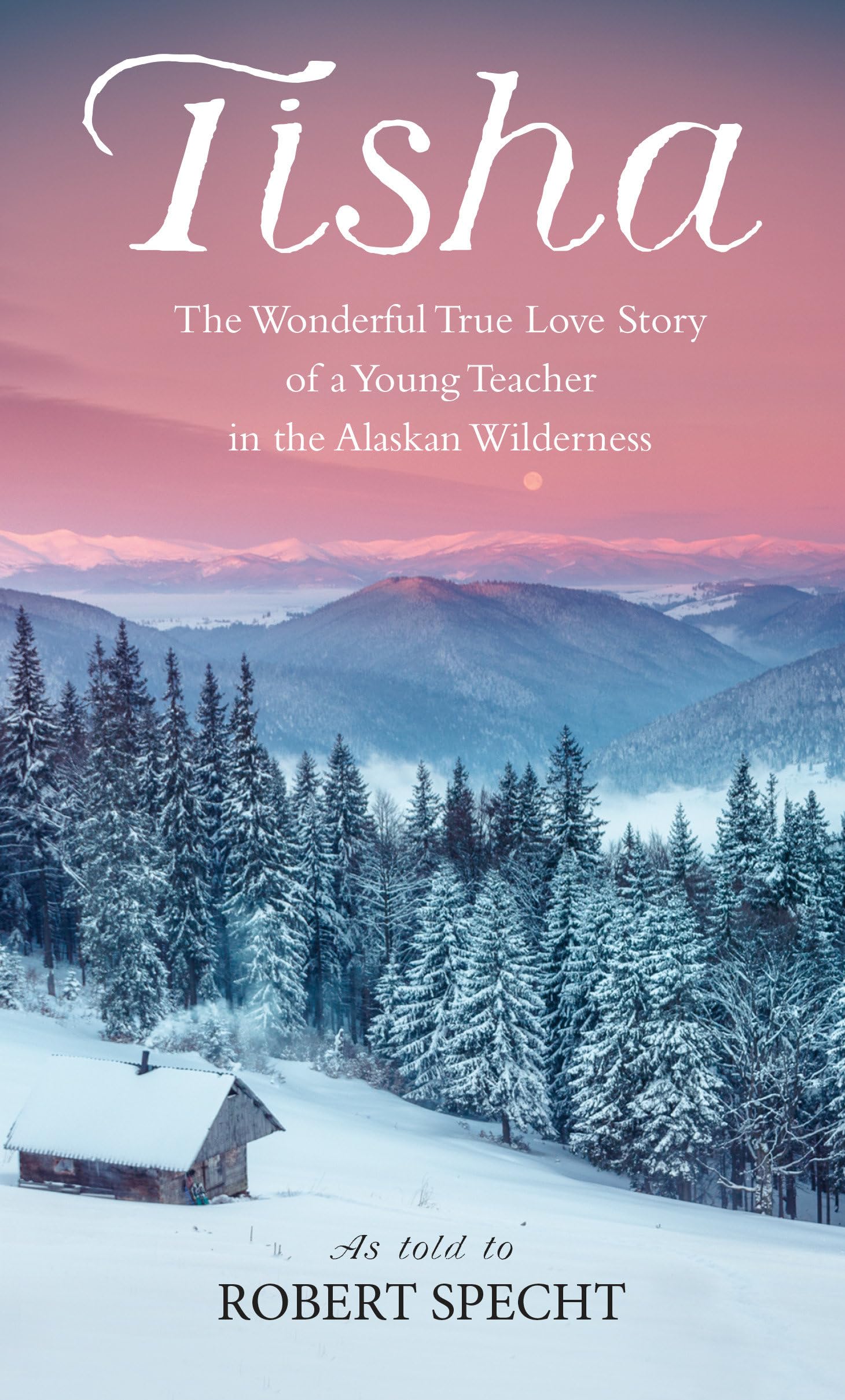 Tisha: The Wonderful True Love Story of a Young Teacher in the Alaskan Wilderness,Used