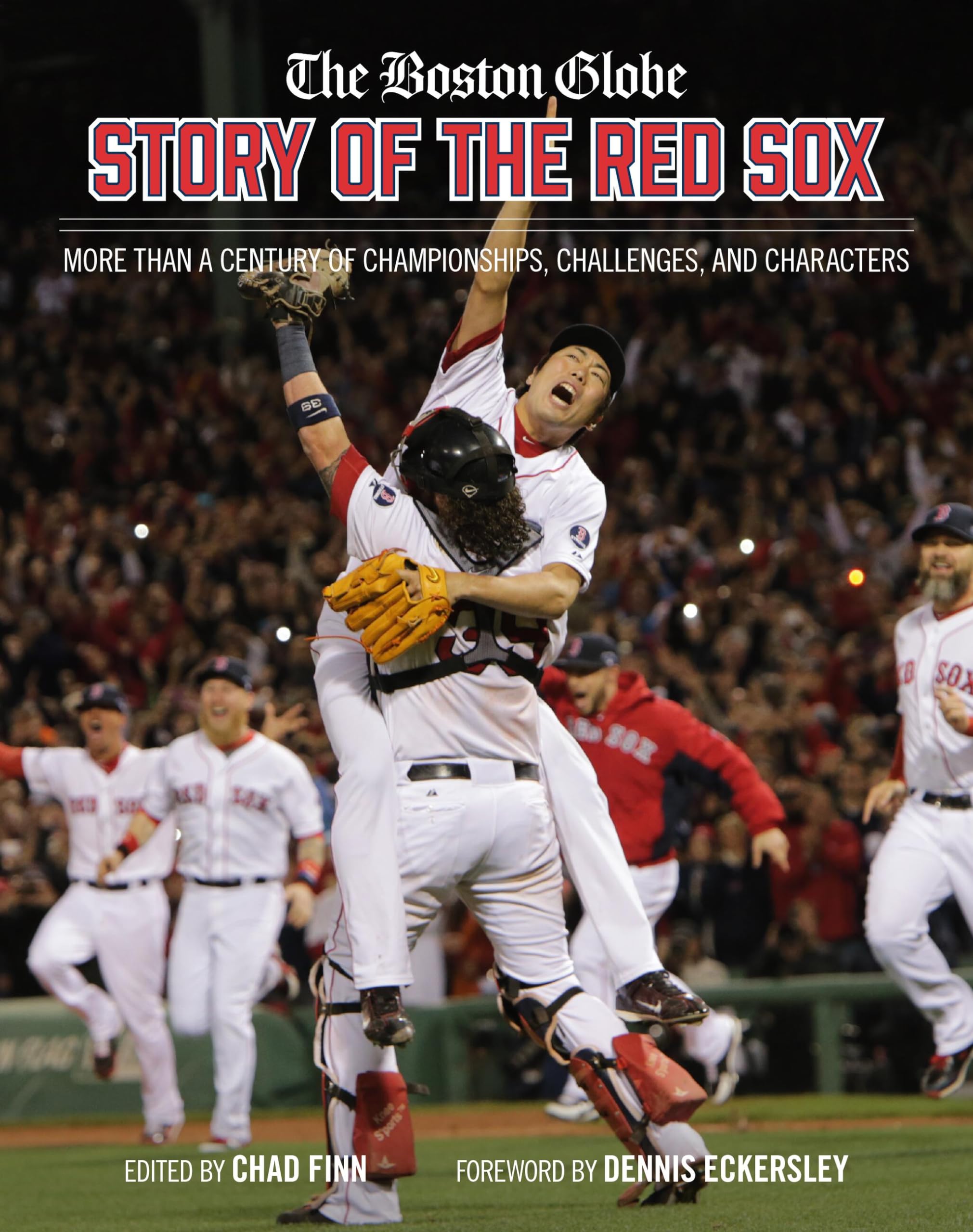 The Boston Globe Story of the Red Sox: More Than a Century of Championships, Challenges, and Characters,New